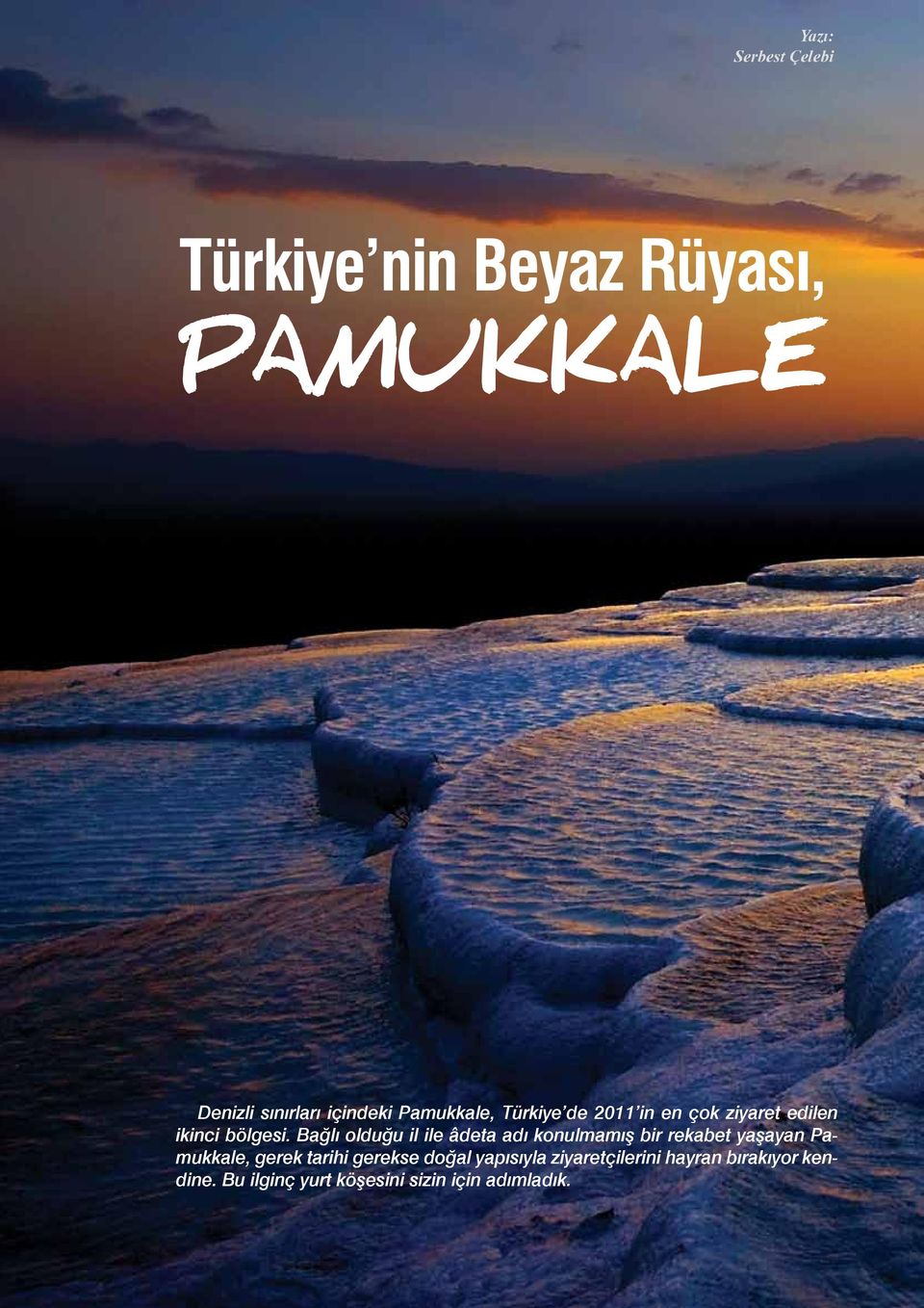 Bağlı olduğu il ile âdeta adı konulmamış bir rekabet yaşayan Pamukkale, gerek tarihi