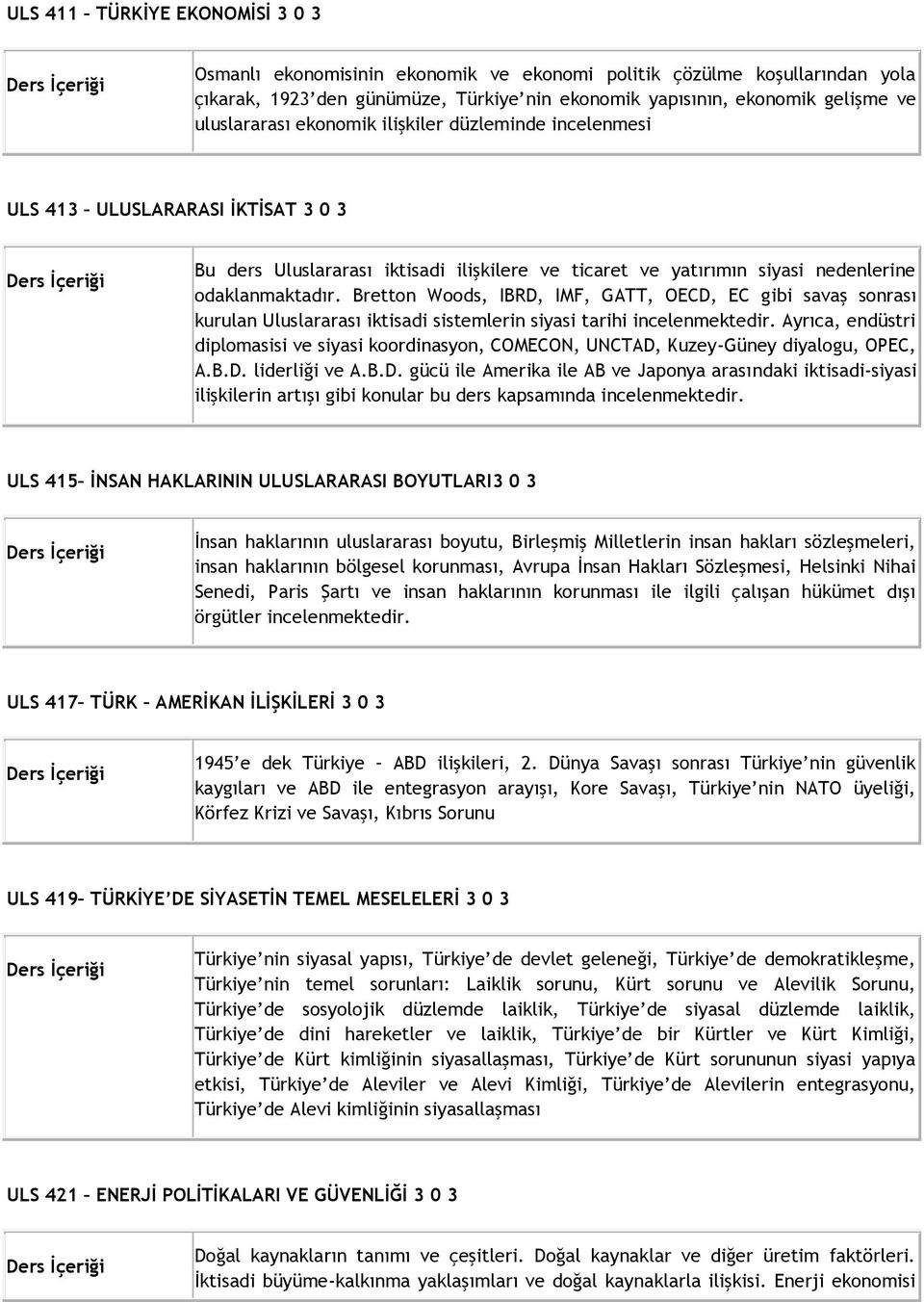 Bretton Woods, IBRD, IMF, GATT, OECD, EC gibi savaş sonrası kurulan Uluslararası iktisadi sistemlerin siyasi tarihi incelenmektedir.