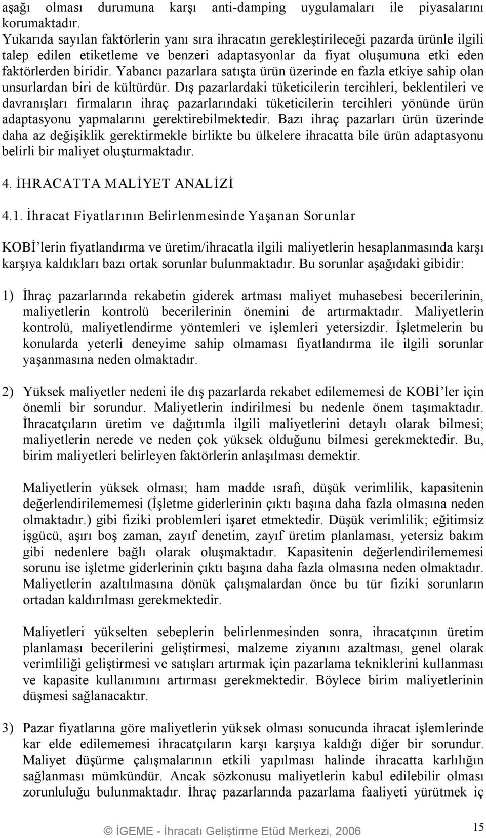 Yabancı pazarlara satışta ürün üzerinde en fazla etkiye sahip olan unsurlardan biri de kültürdür.