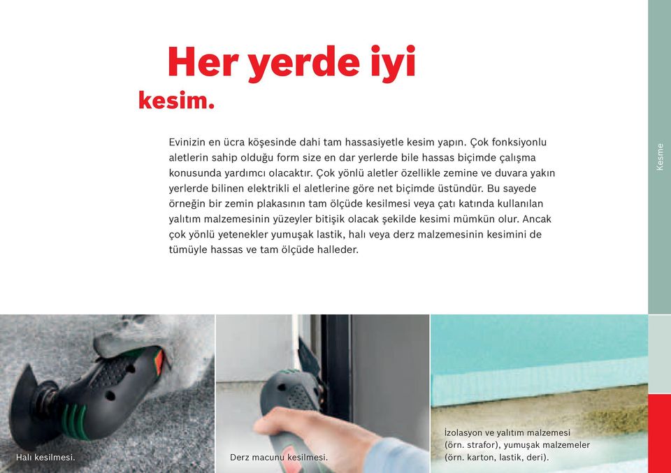 Çok yönlü aletler özellikle zemine ve duvara yakın yerlerde bilinen elektrikli el aletlerine göre net biçimde üstündür.