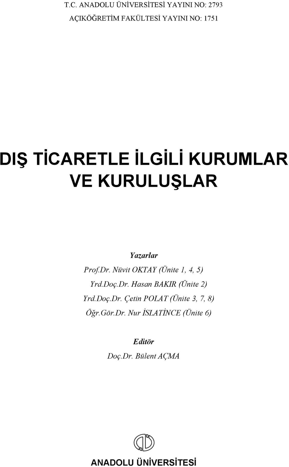 Nüvit OKTAY (Ünite 1, 4, 5) Yrd.Doç.Dr. Hasan BAKIR (Ünite 2) Yrd.Doç.Dr. Çetin POLAT (Ünite 3, 7, 8) Öğr.