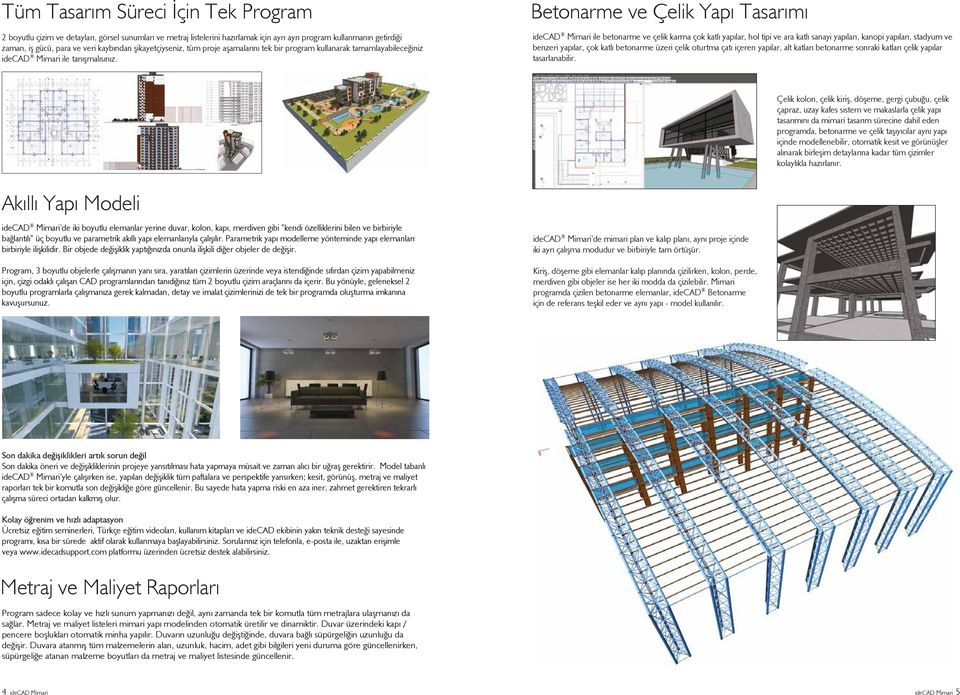 Betonarme ve Çelik Yapı Tasarımı idecad Mimari ile betonarme ve çelik karma çok katlı yapılar, hol tipi ve ara katlı sanayi yapıları, kanopi yapıları, stadyum ve benzeri yapılar, çok katlı betonarme