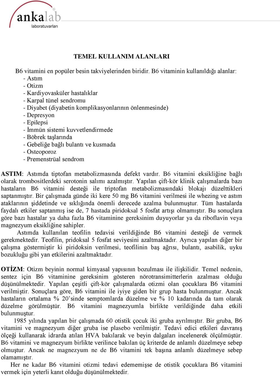 kuvvetlendirmede - Böbrek taşlarında - Gebeliğe bağlı bulantı ve kusmada - Osteoporoz - Premenstrüal sendrom ASTIM: Astımda tiptofan metabolizmasında defekt vardır.