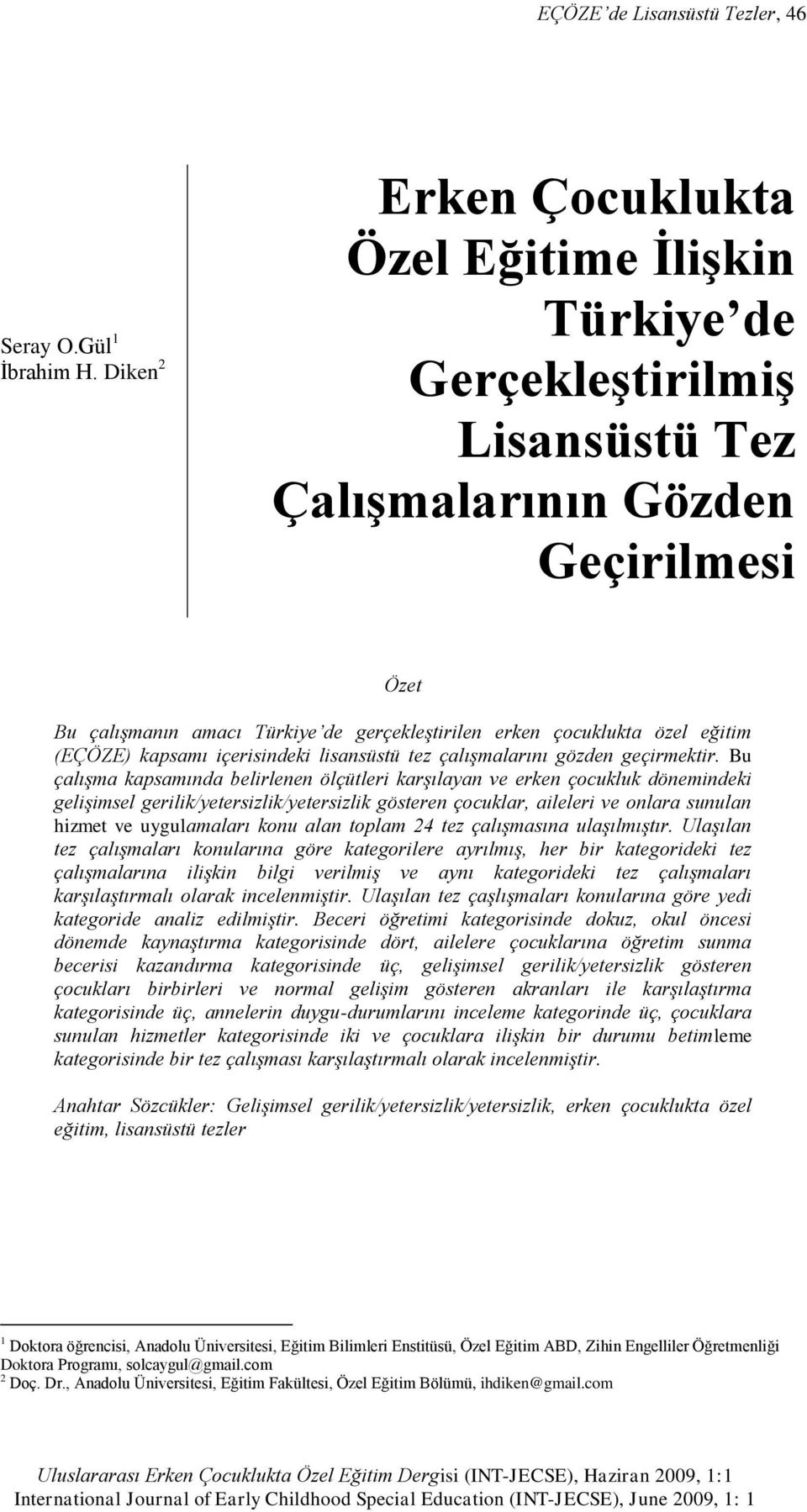 eğitim (EÇÖZE) kapsamı içerisindeki lisansüstü tez çalışmalarını gözden geçirmektir.