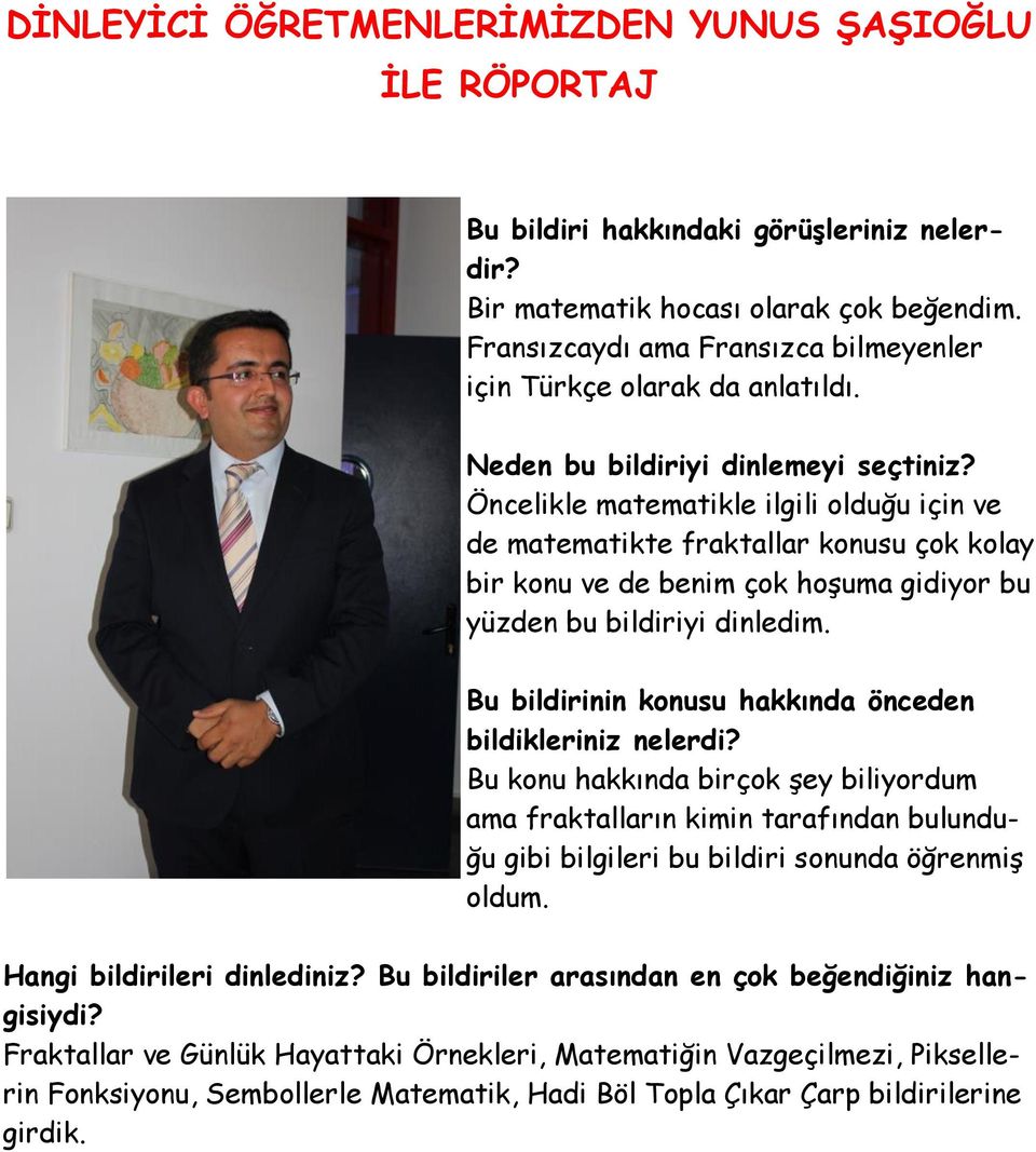 Öncelikle matematikle ilgili olduğu için ve de matematikte fraktallar konusu çok kolay bir konu ve de benim çok hoşuma gidiyor bu yüzden bu bildiriyi dinledim.