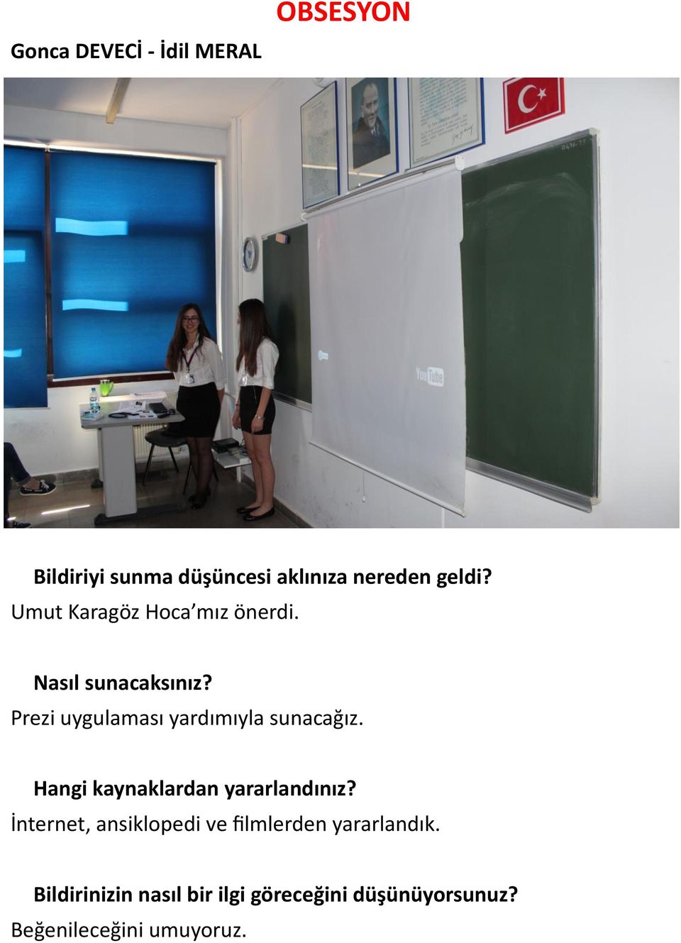 Prezi uygulaması yardımıyla sunacağız. Hangi kaynaklardan yararlandınız?