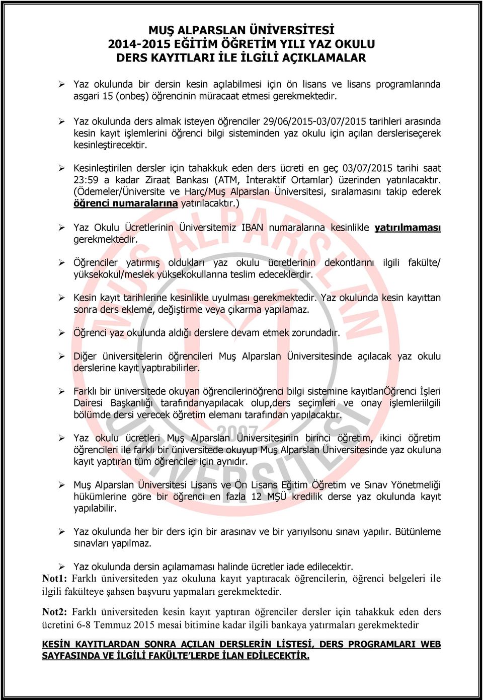 Yaz okulunda ders almak isteyen öğrenciler 29/06/2015-03/07/2015 tarihleri arasında kesin kayıt işlemlerini öğrenci bilgi sisteminden yaz okulu için açılan dersleriseçerek kesinleştirecektir.