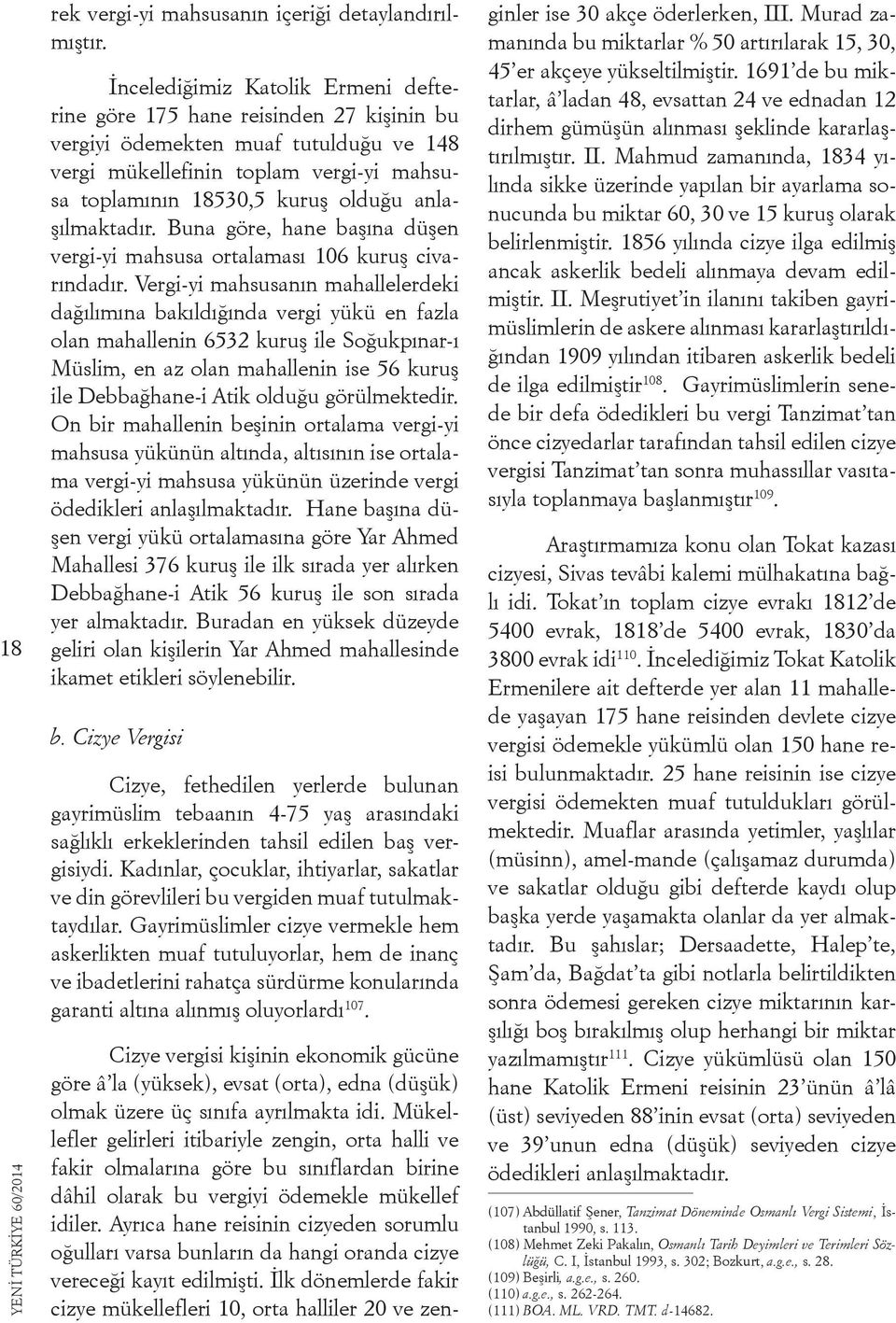 anlaşılmaktadır. Buna göre, hane başına düşen vergi-yi mahsusa ortalaması 106 kuruş civarındadır.