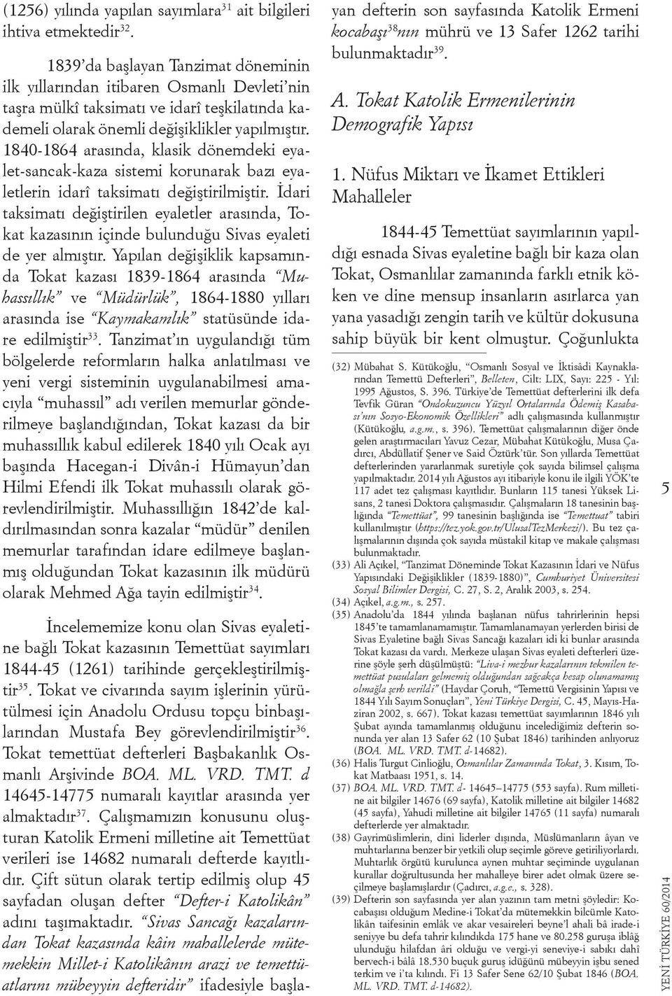 1840-1864 arasında, klasik dönemdeki eyalet-sancak-kaza sistemi korunarak bazı eyaletlerin idarî taksimatı değiştirilmiştir.