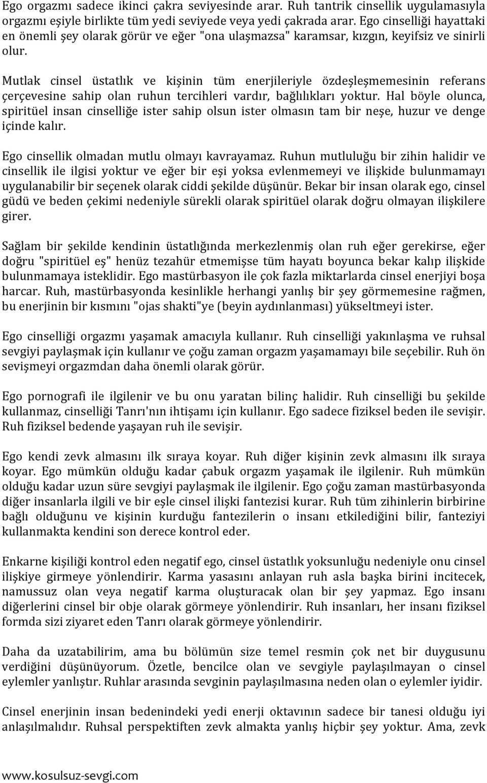 Mutlak cinsel üstatlık ve kişinin tüm enerjileriyle özdeşleşmemesinin referans çerçevesine sahip olan ruhun tercihleri vardır, bağlılıkları yoktur.