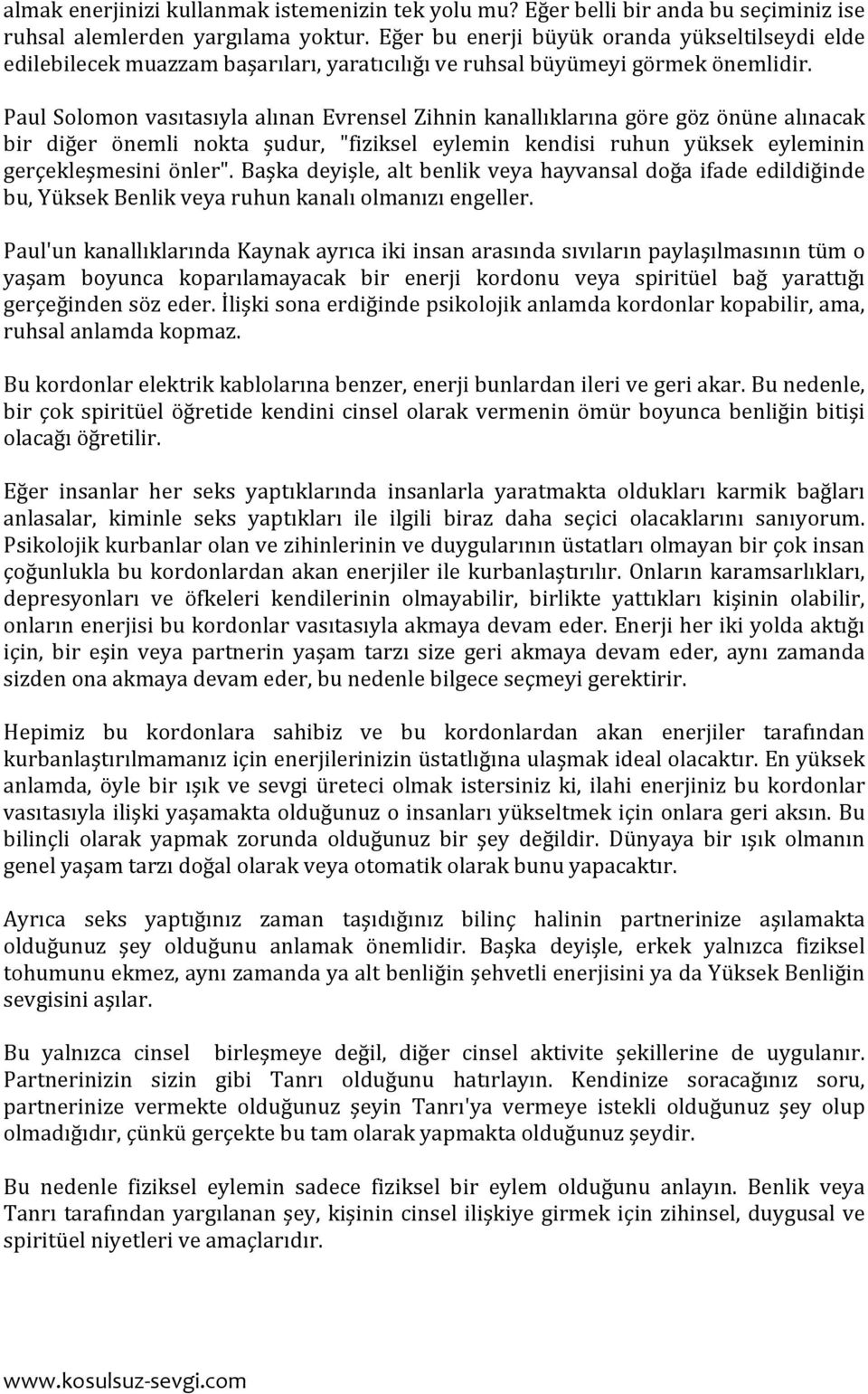 Paul Solomon vasıtasıyla alınan Evrensel Zihnin kanallıklarına göre göz önüne alınacak bir diğer önemli nokta şudur, "fiziksel eylemin kendisi ruhun yüksek eyleminin gerçekleşmesini önler".