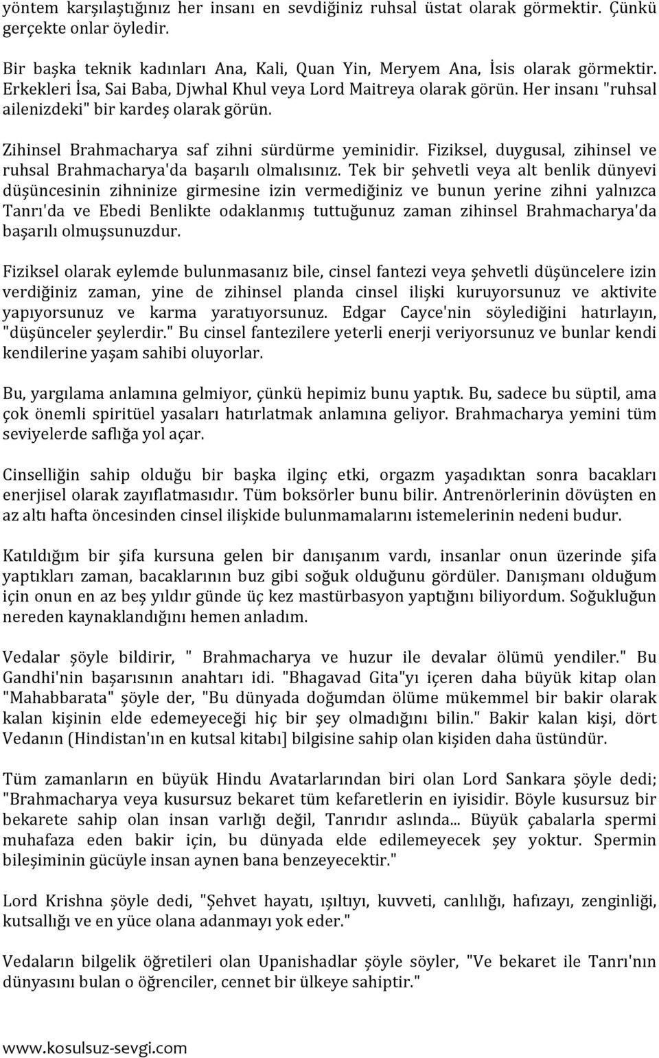 Fiziksel, duygusal, zihinsel ve ruhsal Brahmacharya'da başarılı olmalısınız.