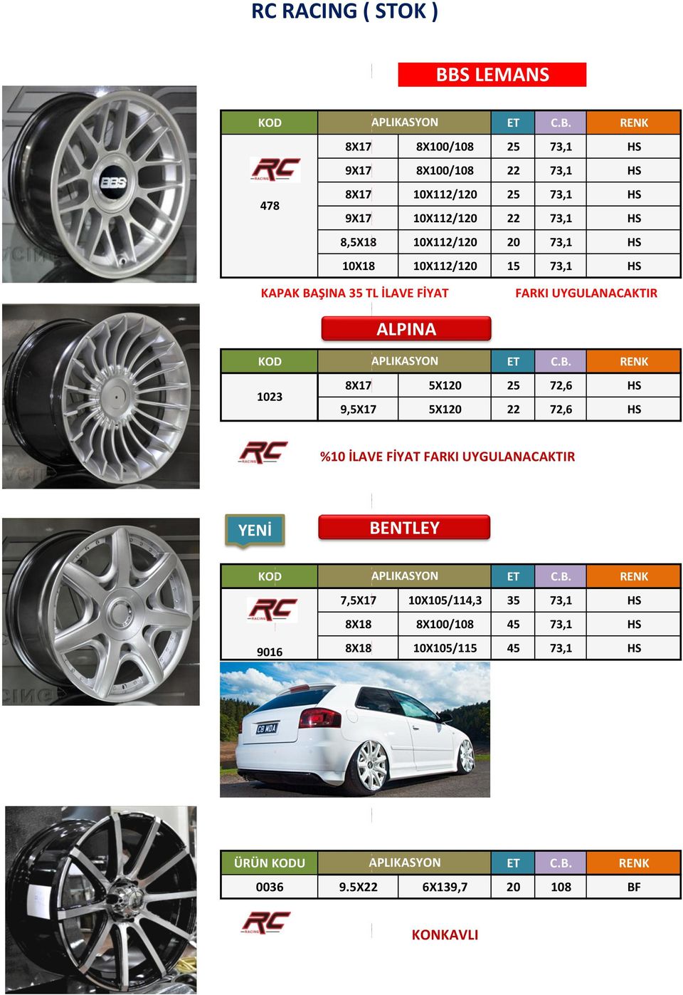 UYGULANACAKTIR ALPINA 8X17 5X120 25 72,6 HS 1023 9,5X17 5X120 22 72,6 HS %10 İLAVE FİYAT FARKI UYGULANACAKTIR