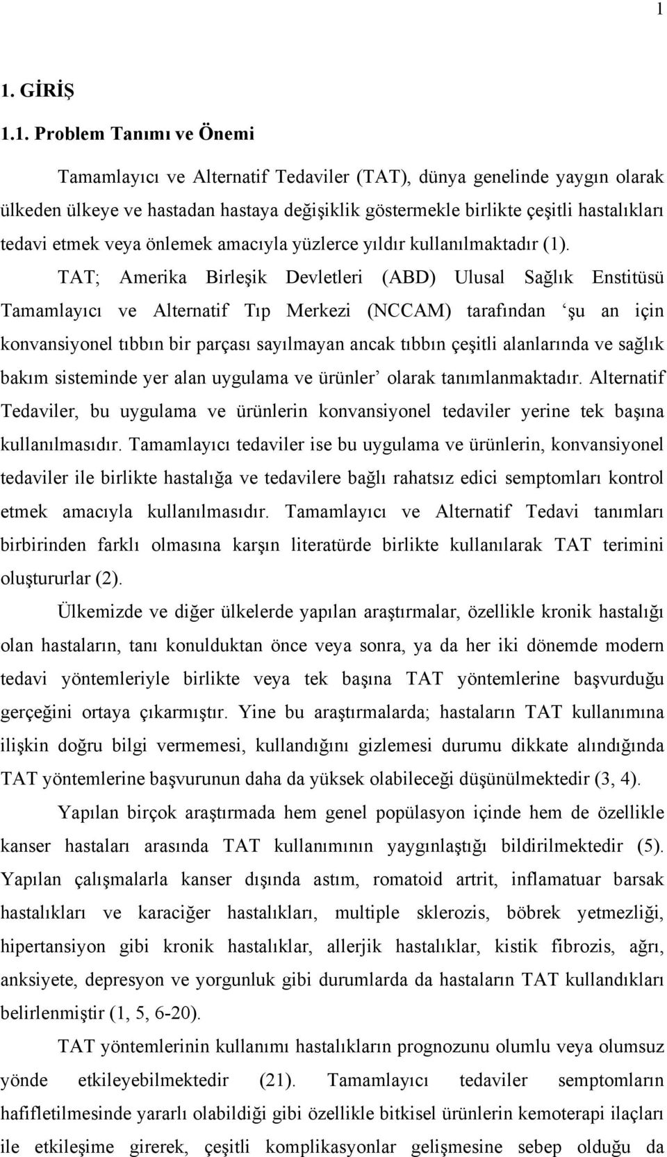 TAT; Amerika Birleşik Devletleri (ABD) Ulusal Sağlık Enstitüsü Tamamlayıcı ve Alternatif Tıp Merkezi (NCCAM) tarafından şu an için konvansiyonel tıbbın bir parçası sayılmayan ancak tıbbın çeşitli