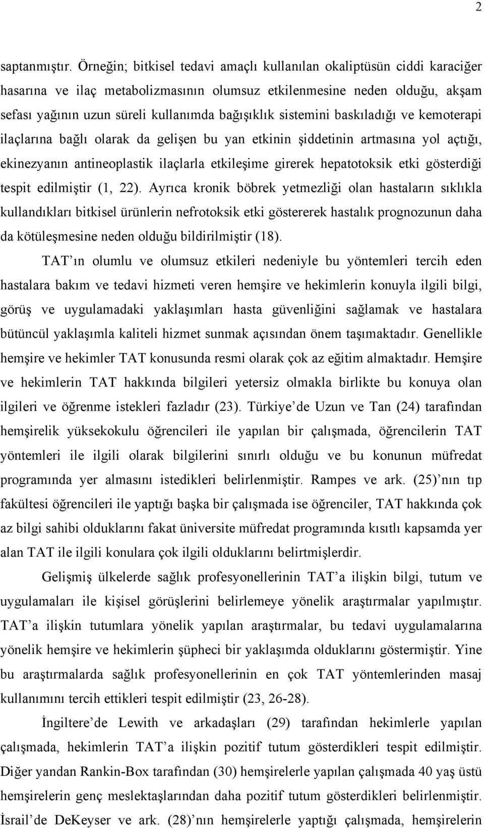 sistemini baskıladığı ve kemoterapi ilaçlarına bağlı olarak da gelişen bu yan etkinin şiddetinin artmasına yol açtığı, ekinezyanın antineoplastik ilaçlarla etkileşime girerek hepatotoksik etki