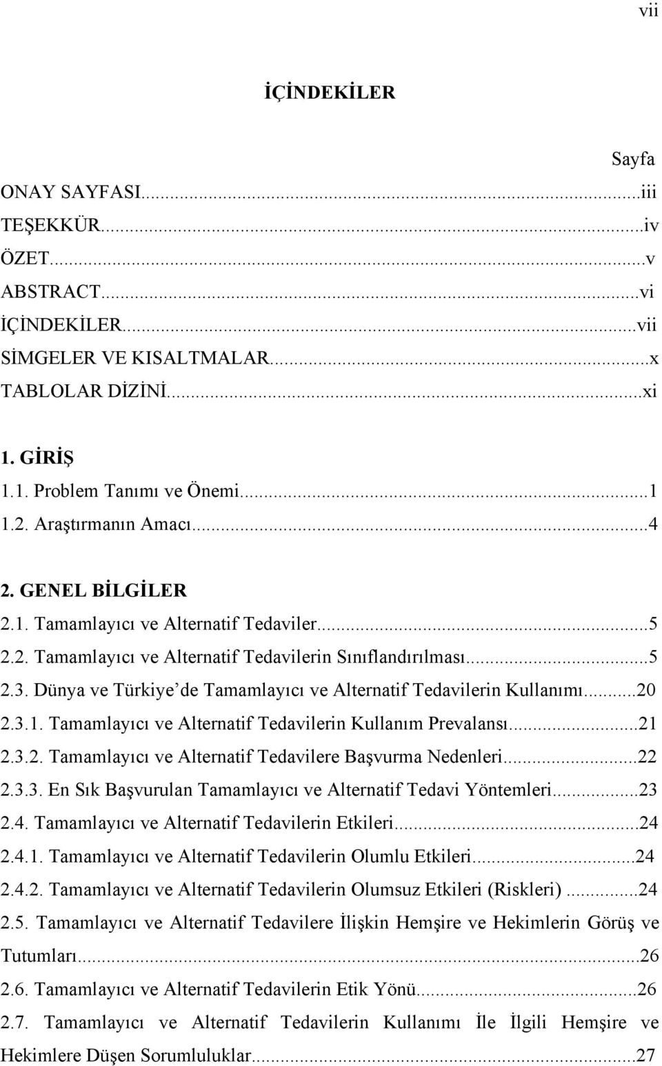 Dünya ve Türkiye de Tamamlayıcı ve Alternatif Tedavilerin Kullanımı...20 2.3.1. Tamamlayıcı ve Alternatif Tedavilerin Kullanım Prevalansı...21 2.3.2. Tamamlayıcı ve Alternatif Tedavilere Başvurma Nedenleri.