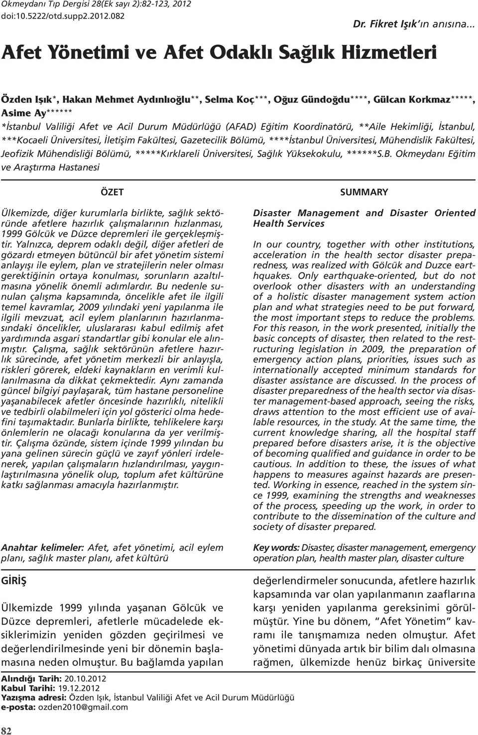 Müdürlüğü (AFAD) Eğitim Koordinatörü, **Aile Hekimliği, İstanbul, ***Kocaeli Üniversitesi, İletişim Fakültesi, Gazetecilik Bölümü, ****İstanbul Üniversitesi, Mühendislik Fakültesi, Jeofizik