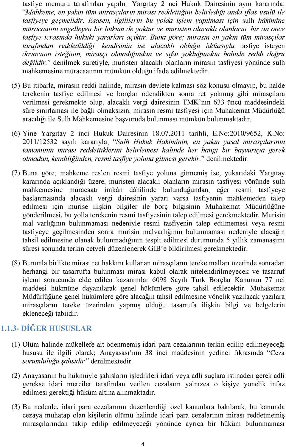 Buna göre; mirasın en yakın tüm mirasçılar tarafından reddedildiği, kendisinin ise alacaklı olduğu iddiasıyla tasfiye isteyen davacının isteğinin, mirasçı olmadığından ve sıfat yokluğundan bahisle