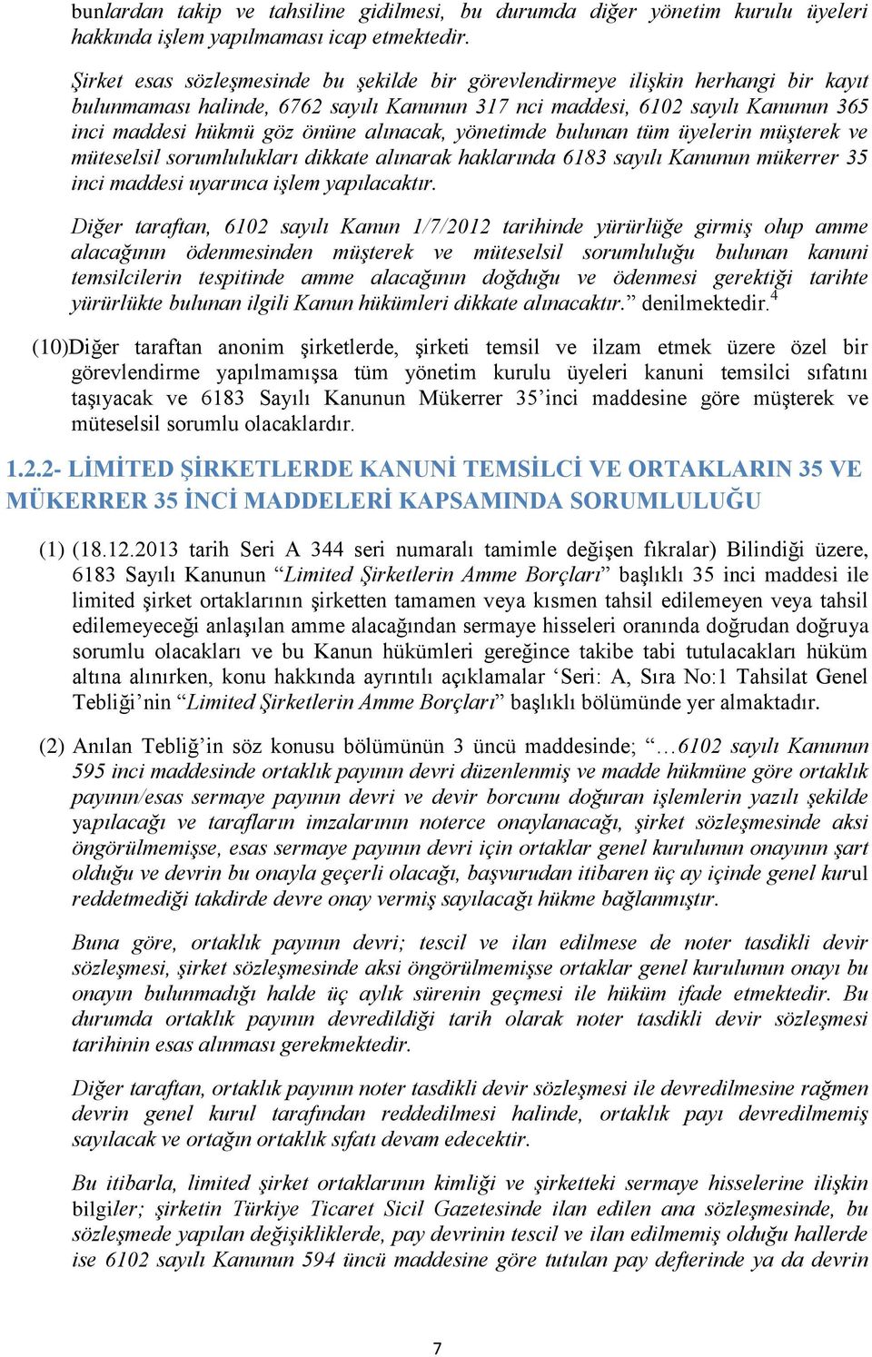 alınacak, yönetimde bulunan tüm üyelerin müşterek ve müteselsil sorumlulukları dikkate alınarak haklarında 6183 sayılı Kanunun mükerrer 35 inci maddesi uyarınca işlem yapılacaktır.