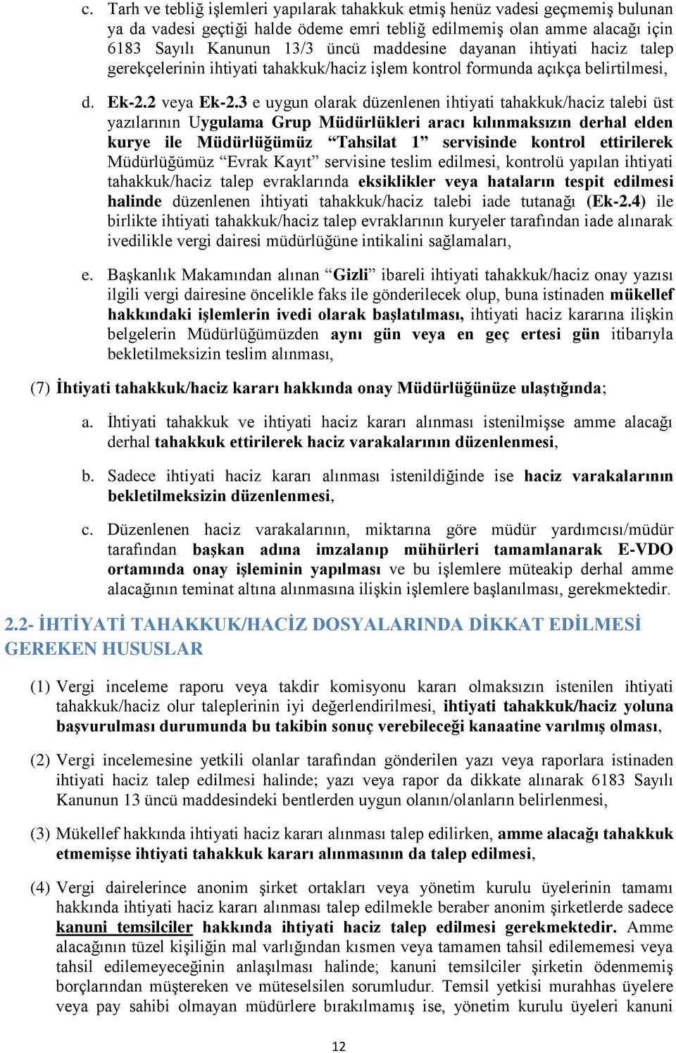 3 e uygun olarak düzenlenen ihtiyati tahakkuk/haciz talebi üst yazılarının Uygulama Grup Müdürlükleri aracı kılınmaksızın derhal elden kurye ile Müdürlüğümüz Tahsilat 1 servisinde kontrol ettirilerek