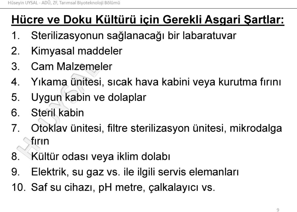 Uygun kabin ve dolaplar 6. Steril kabin 7. Otoklav ünitesi, filtre sterilizasyon ünitesi, mikrodalga fırın 8.