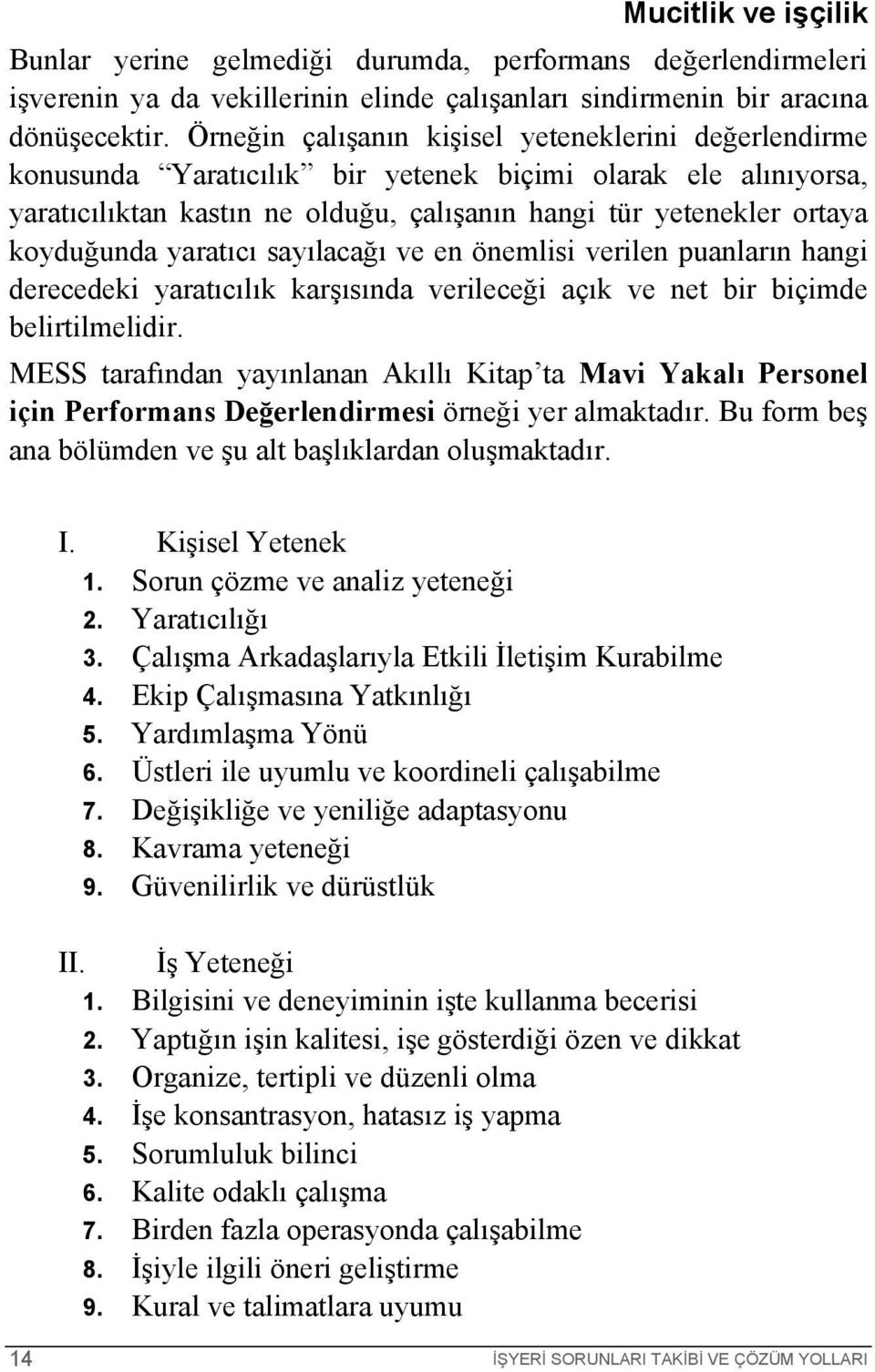 yaratıcı sayılacağı ve en önemlisi verilen puanların hangi derecedeki yaratıcılık karşısında verileceği açık ve net bir biçimde belirtilmelidir.