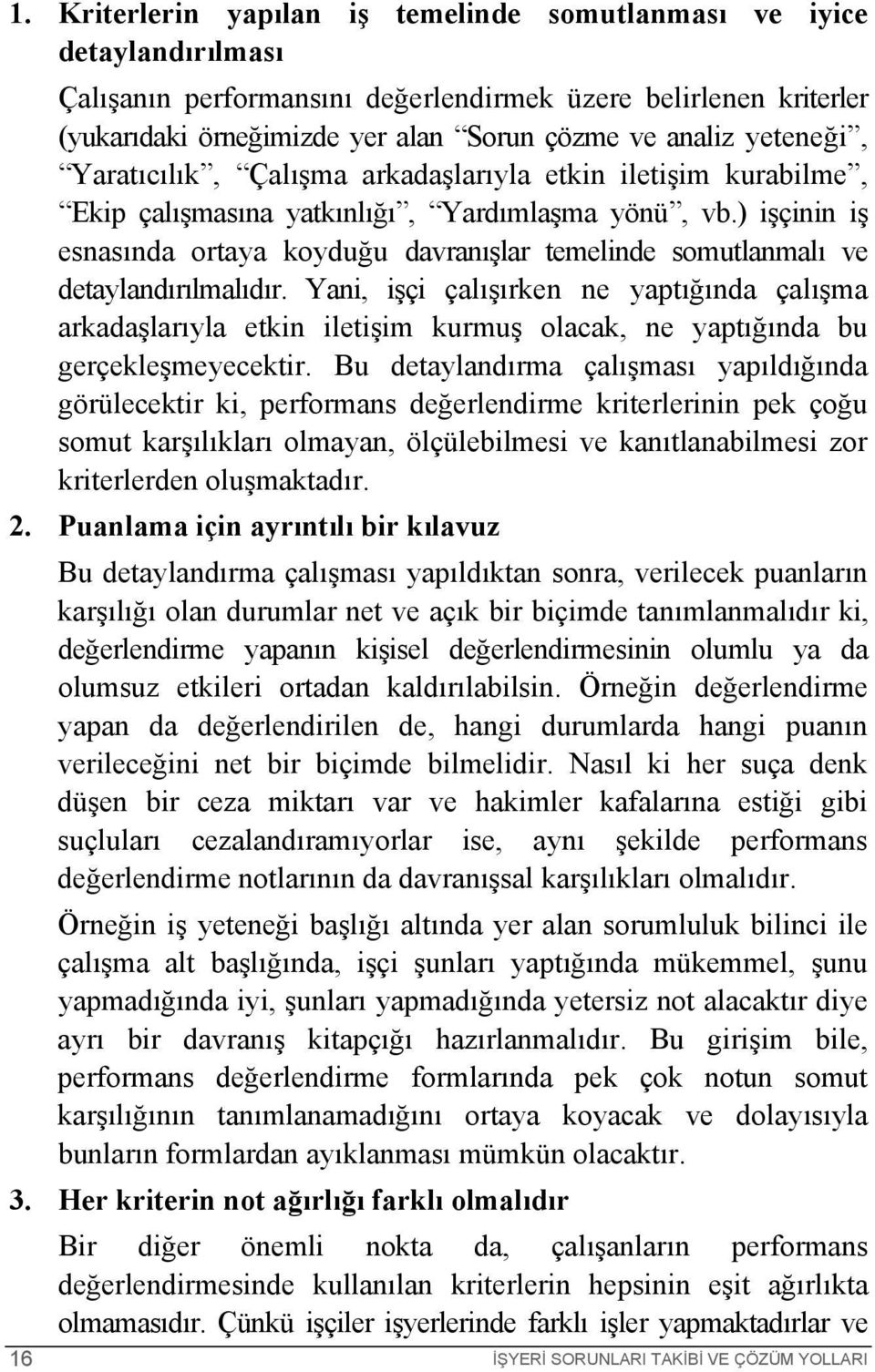 ) işçinin iş esnasında ortaya koyduğu davranışlar temelinde somutlanmalı ve detaylandırılmalıdır.