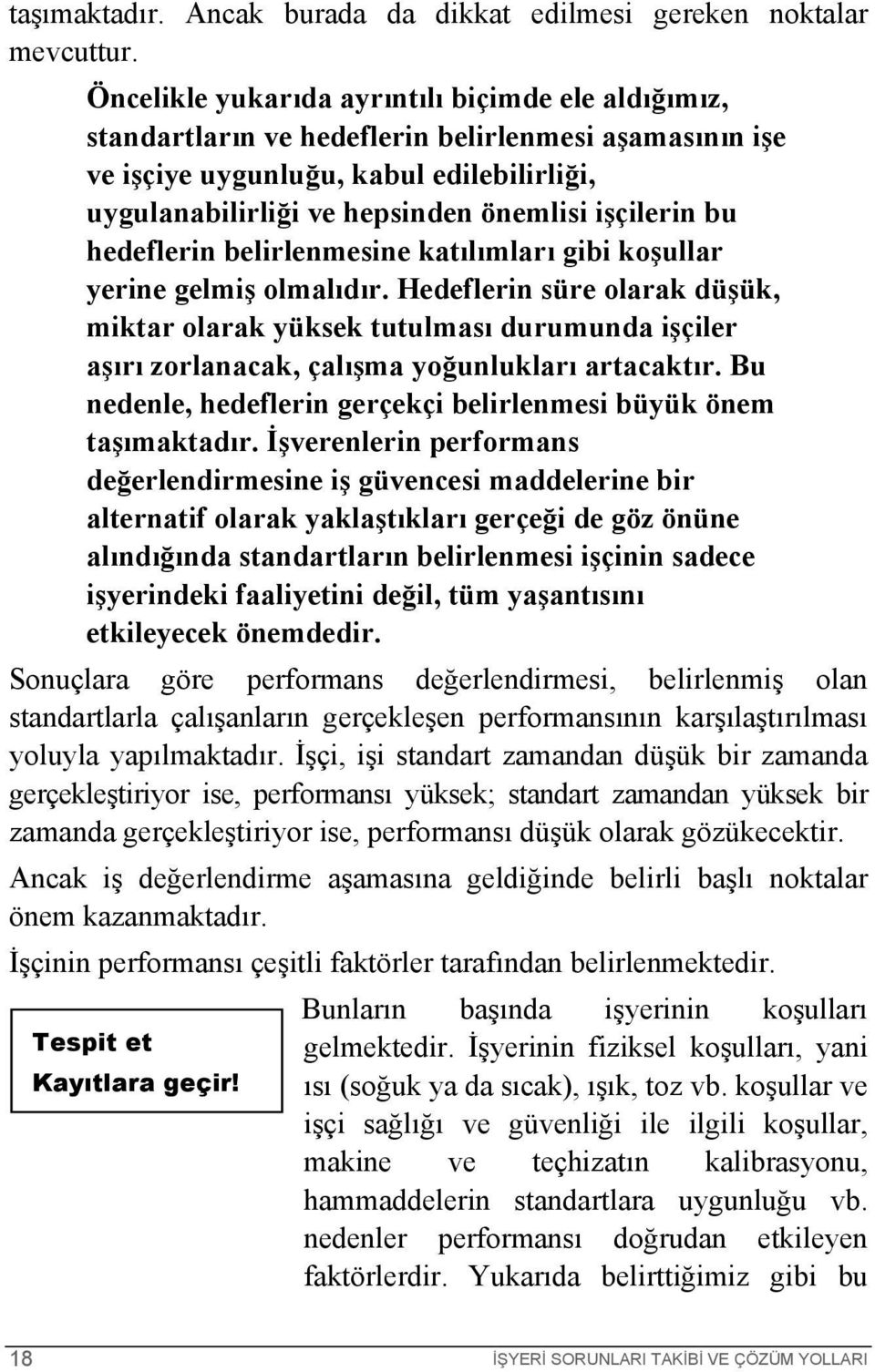 işçilerin bu hedeflerin belirlenmesine katılımları gibi koşullar yerine gelmiş olmalıdır.