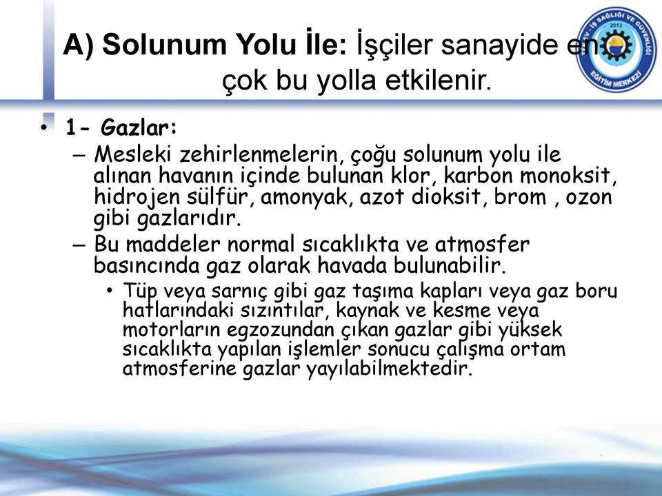 azot dioksit, brom, ozon gibi gazlarıdır. Bu maddeler normal sıcaklıkta ve atmosfer basıncında gaz olarak havada bulunabilir.