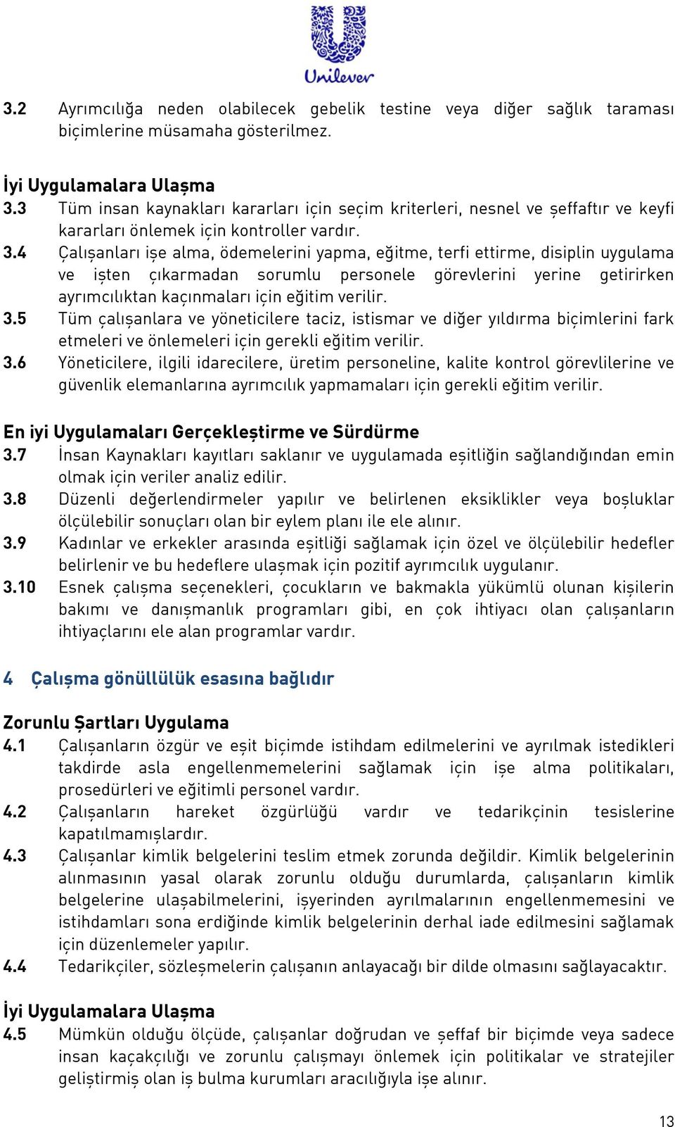 4 Çalışanları işe alma, ödemelerini yapma, eğitme, terfi ettirme, disiplin uygulama ve işten çıkarmadan sorumlu personele görevlerini yerine getirirken ayrımcılıktan kaçınmaları için eğitim verilir.