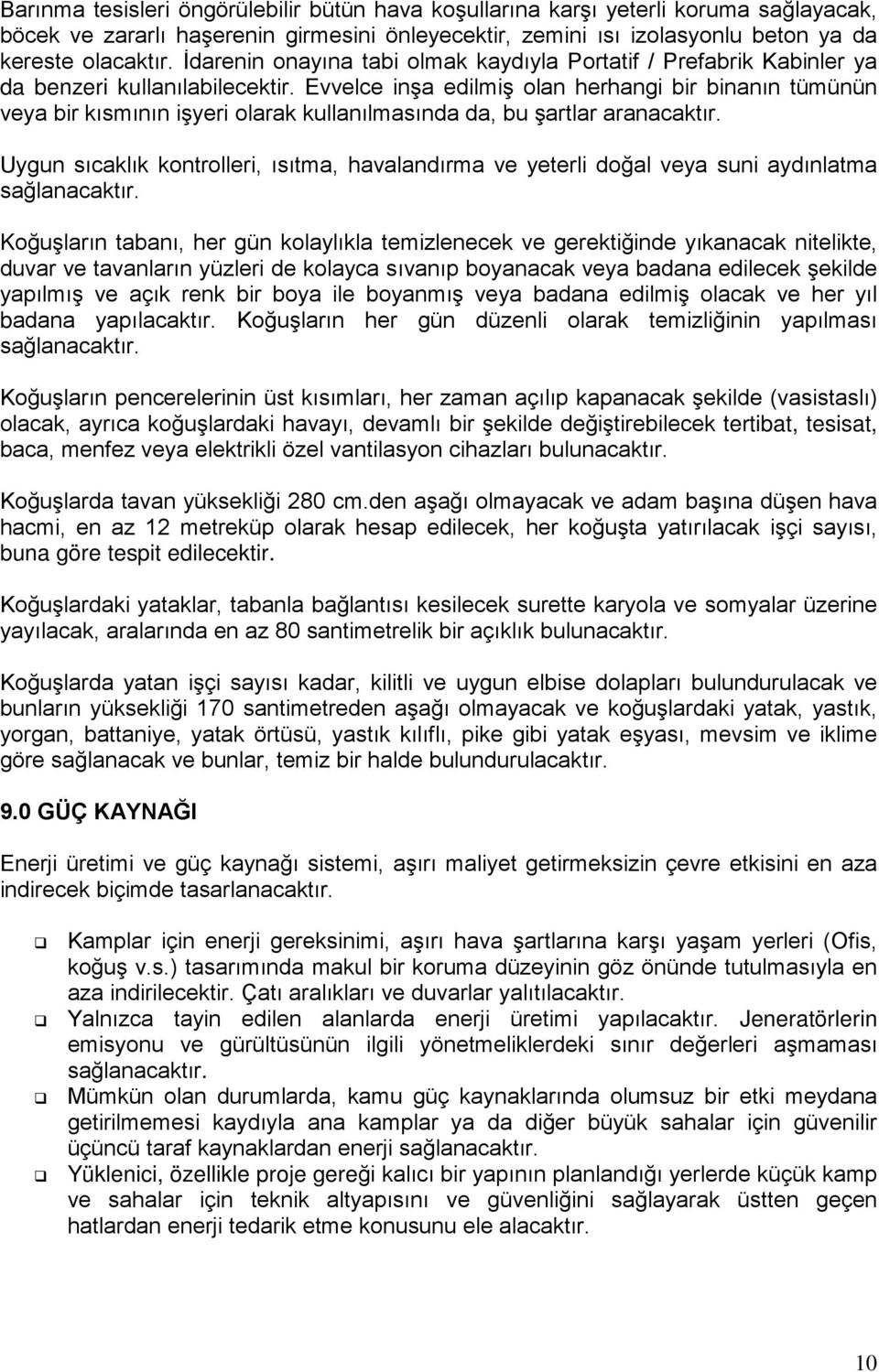 Evvelce inşa edilmiş olan herhangi bir binanın tümünün veya bir kısmının işyeri olarak kullanılmasında da, bu şartlar aranacaktır.