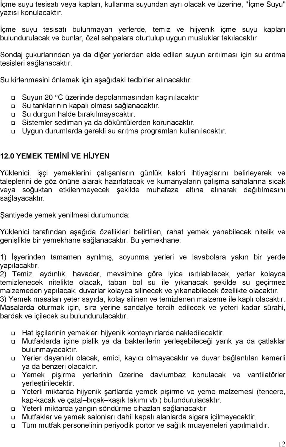 elde edilen suyun arıtılması için su arıtma tesisleri sağlanacaktır.