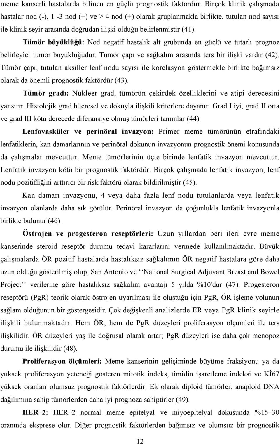 Tümör büyüklüğü: Nod negatif hastalık alt grubunda en güçlü ve tutarlı prognoz belirleyici tümör büyüklüğüdür. Tümör çapı ve sağkalım arasında ters bir ilişki vardır (42).