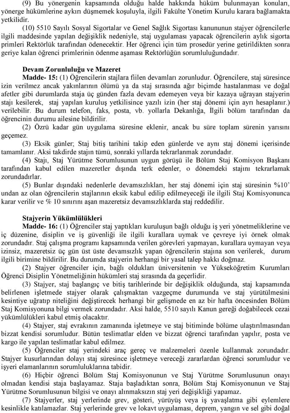 Rektörlük tarafından ödenecektir. Her öğrenci için tüm prosedür yerine getirildikten sonra geriye kalan öğrenci primlerinin ödenme aşaması Rektörlüğün sorumluluğundadır.