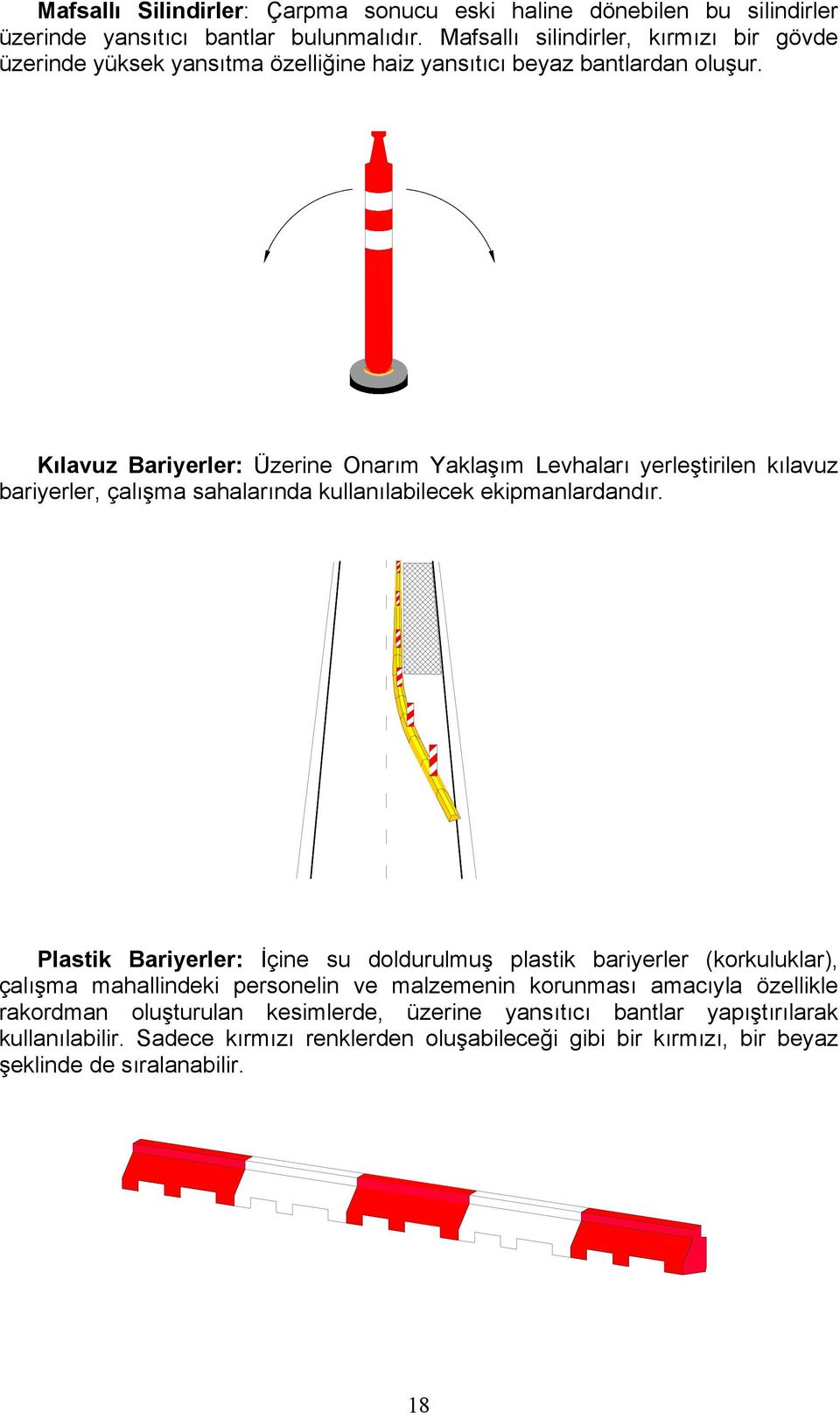 Kılavuz Bariyerler: Üzerine Onarım Yaklaşım Levhaları yerleştirilen kılavuz bariyerler, çalışma sahalarında kullanılabilecek ekipmanlardandır.