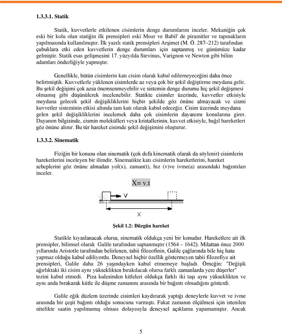 87 ) tarafından çubuklara etki eden kuvvetlerin denge durumları için saptanmış ve günümüze kadar gelmiştir. Statik esas gelişmesini 7.