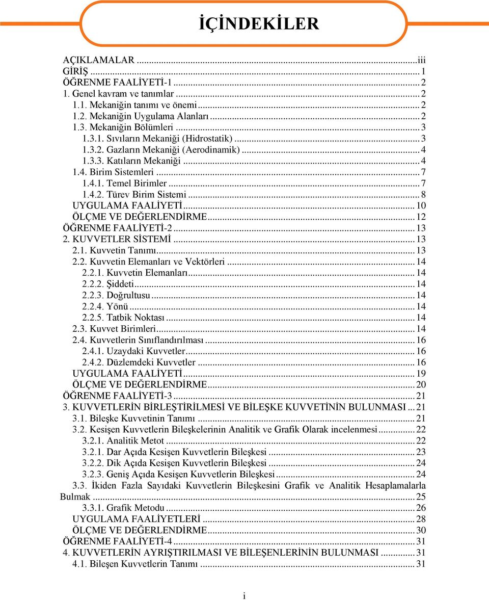 .. ÖĞRENME FAALİYETİ-... 3. KUVVETLER SİSTEMİ... 3.. Kuvvetin Tanımı... 3.. Kuvvetin Elemanları ve Vektörleri... 4... Kuvvetin Elemanları... 4... Şiddeti... 4..3. Doğrultusu... 4..4. Yönü... 4..5.