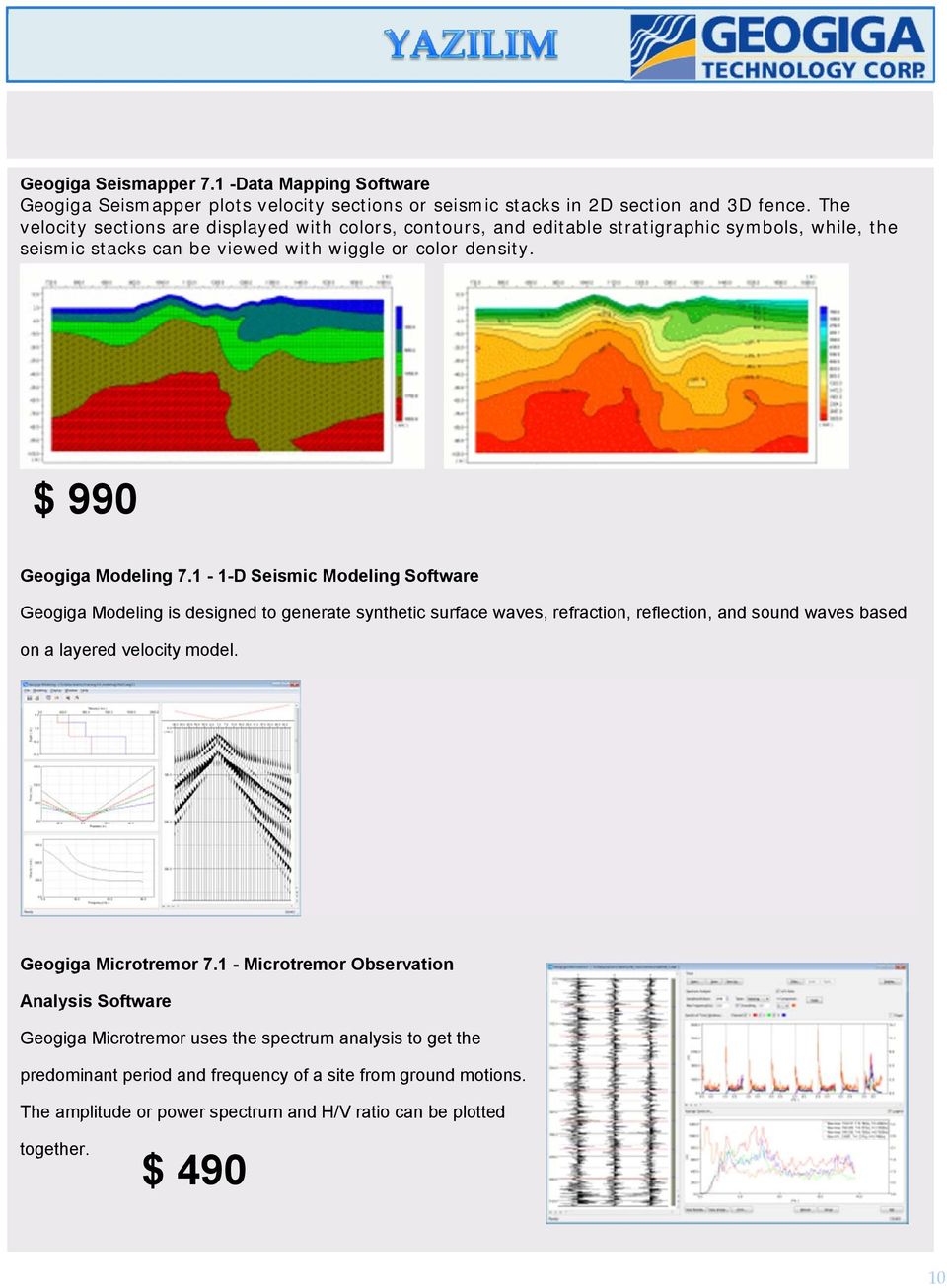 1-1-D Seismic Modeling Software Geogiga Modeling is designed to generate synthetic surface waves, refraction, reflection, and sound waves based on a layered velocity model.