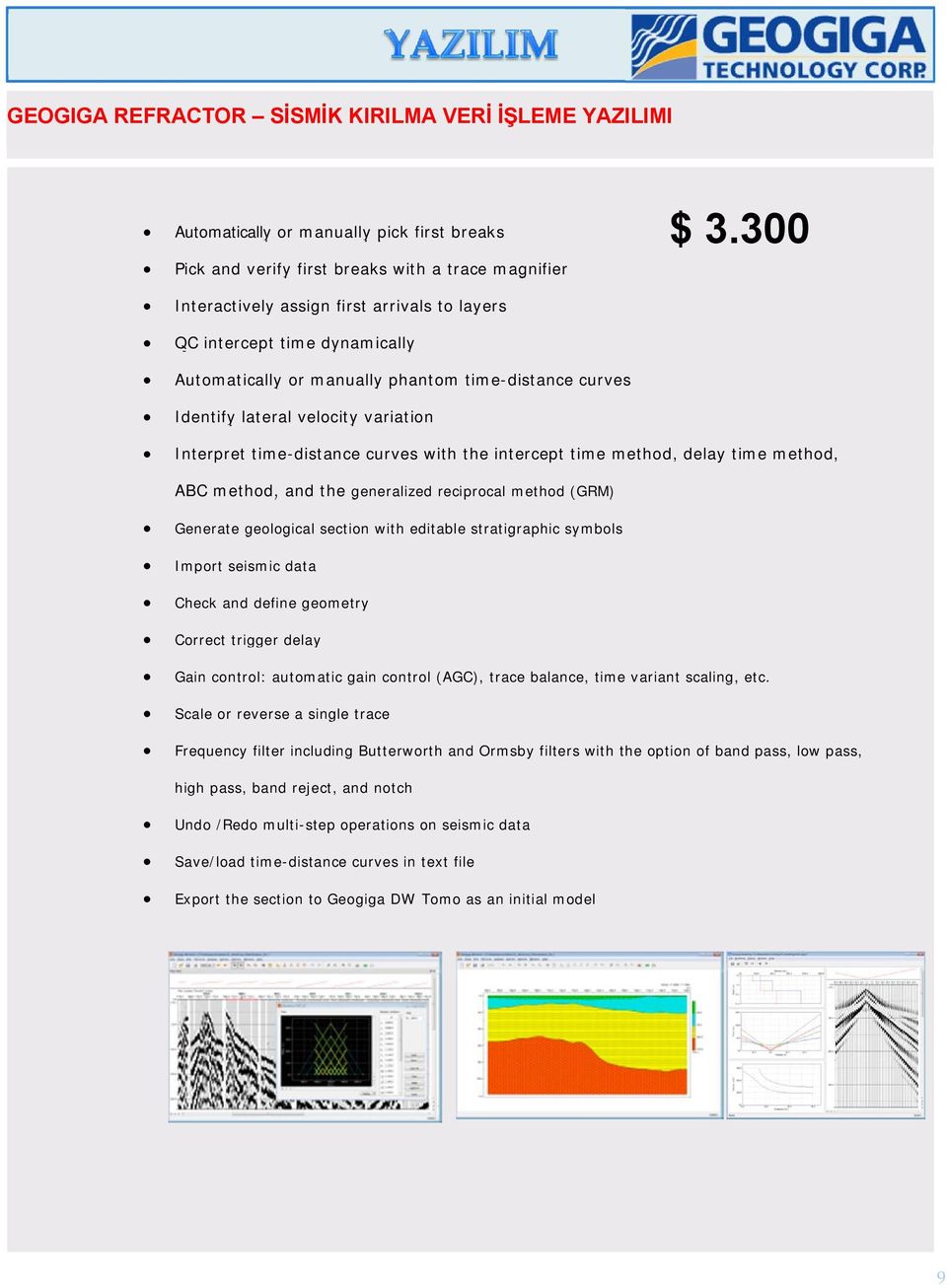 method, ABC method, and the generalized reciprocal method (GRM) Generate geological section with editable stratigraphic symbols Import seismic data Check and define geometry Correct trigger delay