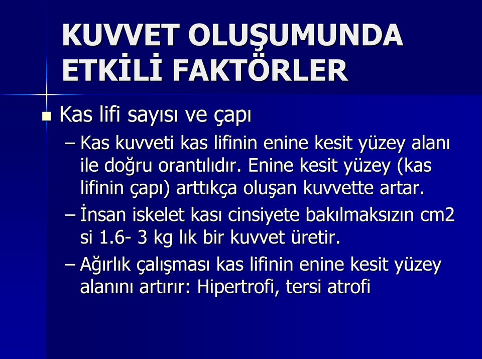 Enine kesit yüzey (kas lifinin çapı) arttıkça oluşan kuvvette artar.