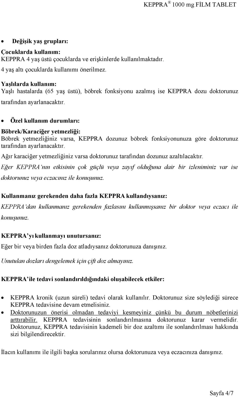 Özel kullanım durumları: Böbrek/Karaciğer yetmezliği: Böbrek yetmezliğiniz varsa, KEPPRA dozunuz böbrek fonksiyonunuza göre doktorunuz tarafından ayarlanacaktır.