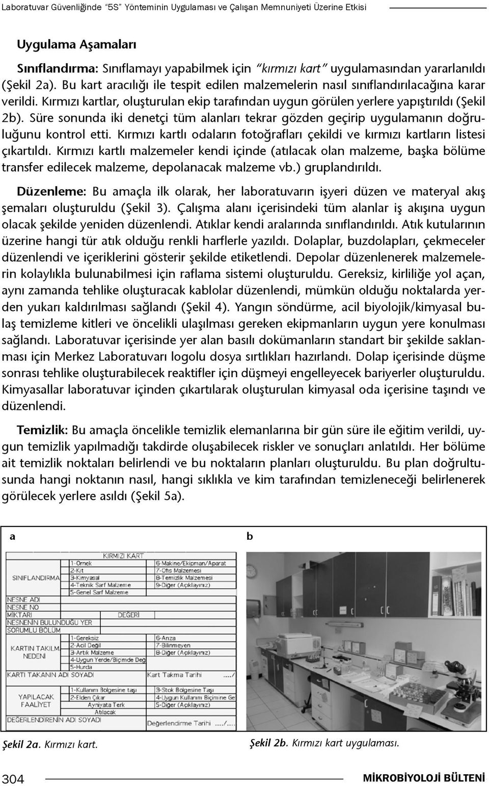 Süre sonunda iki denetçi tüm alanları tekrar gözden geçirip uygulamanın doğruluğunu kontrol etti. Kırmızı kartlı odaların fotoğrafları çekildi ve kırmızı kartların listesi çıkartıldı.