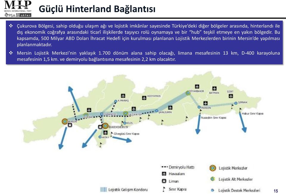 Bu kapsamda, 500 Milyar ABD Doları İhracat Hedefi için kurulması planlanan Lojistik Merkezlerden birinin Mersin de yapılması planlanmaktadır.