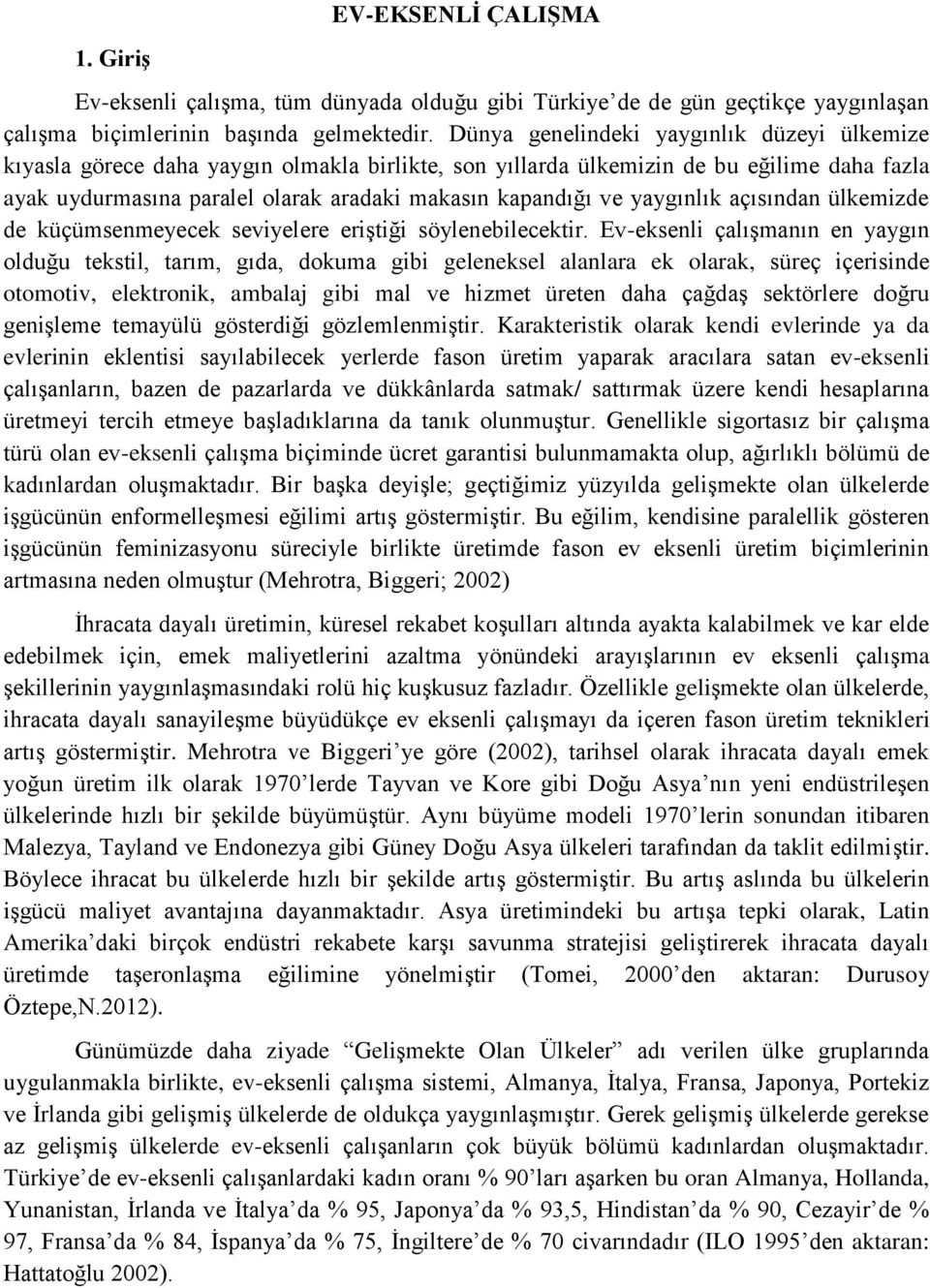 yaygınlık açısından ülkemizde de küçümsenmeyecek seviyelere eriştiği söylenebilecektir.