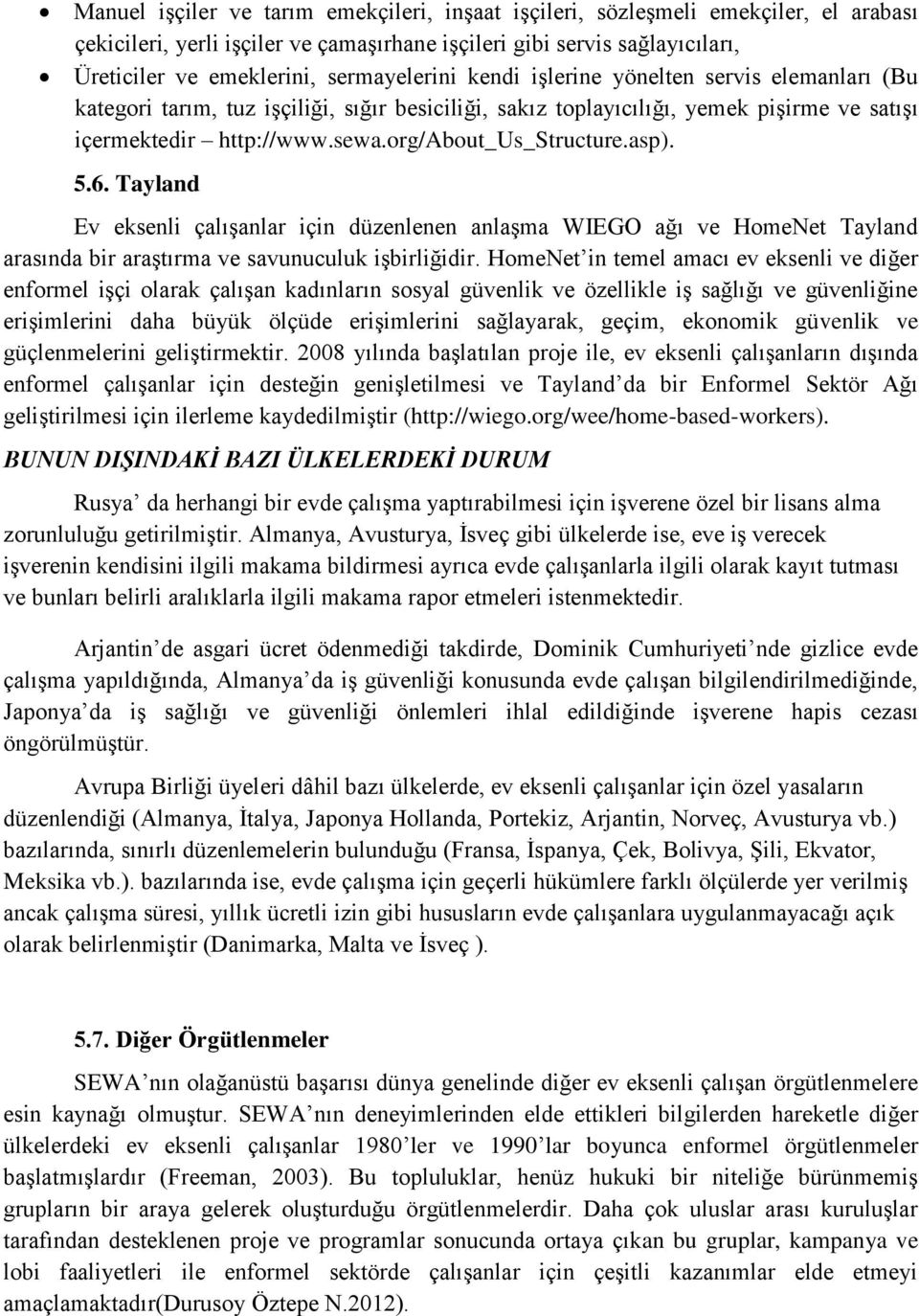 org/about_us_structure.asp). 5.6. Tayland Ev eksenli çalışanlar için düzenlenen anlaşma WIEGO ağı ve HomeNet Tayland arasında bir araştırma ve savunuculuk işbirliğidir.