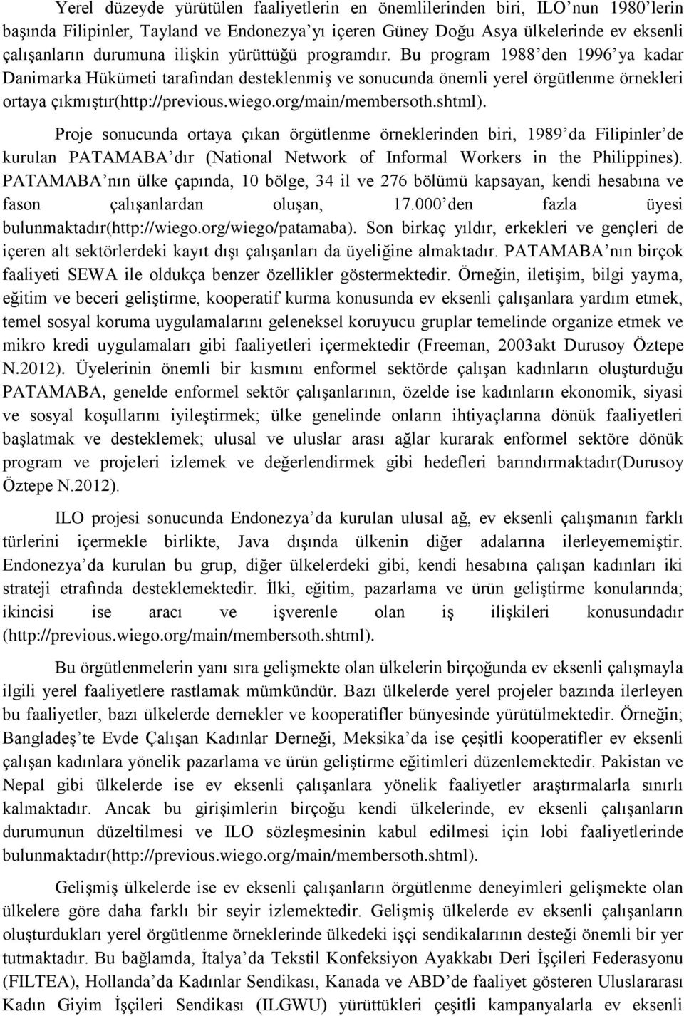 org/main/membersoth.shtml). Proje sonucunda ortaya çıkan örgütlenme örneklerinden biri, 1989 da Filipinler de kurulan PATAMABA dır (National Network of Informal Workers in the Philippines).