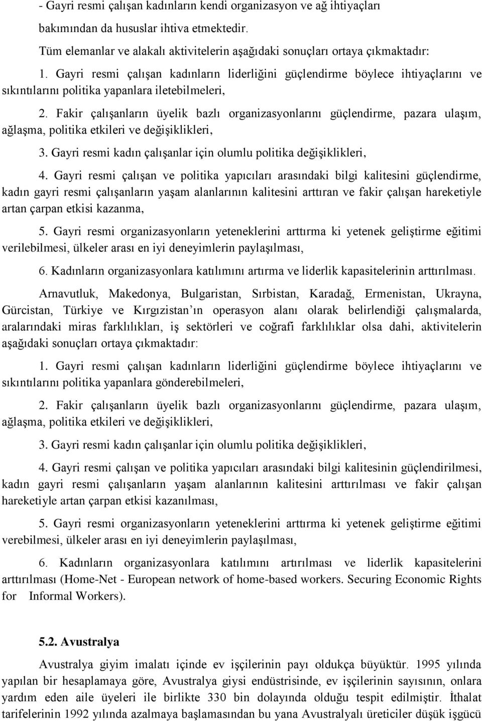 Fakir çalışanların üyelik bazlı organizasyonlarını güçlendirme, pazara ulaşım, ağlaşma, politika etkileri ve değişiklikleri, 3. Gayri resmi kadın çalışanlar için olumlu politika değişiklikleri, 4.