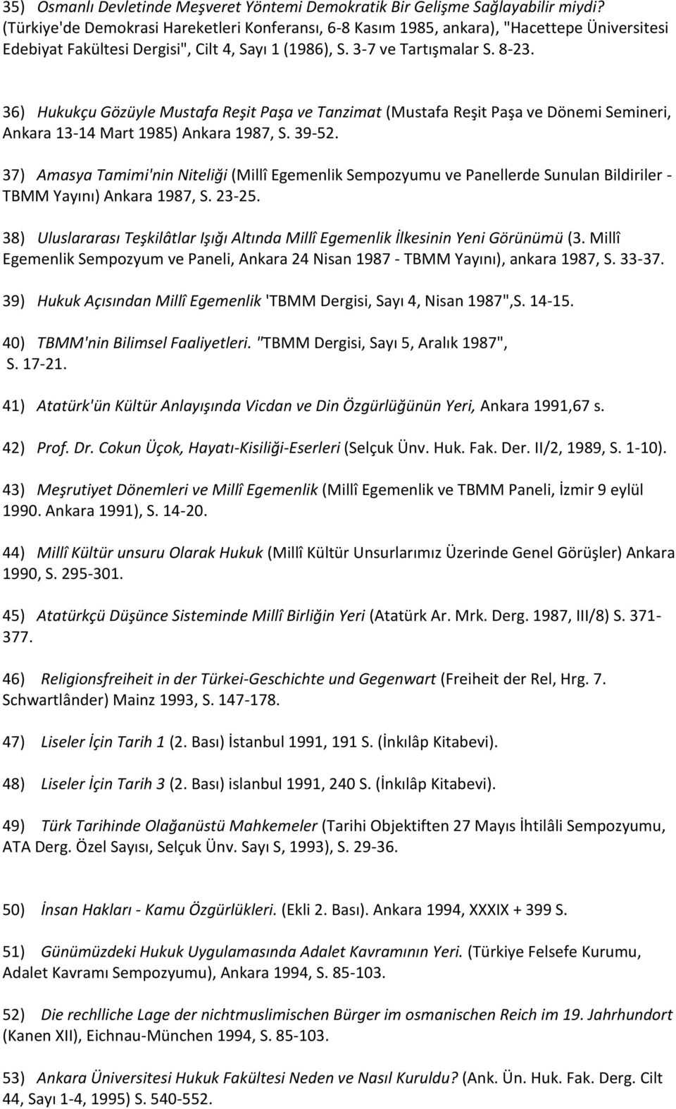 36) Hukukçu Gözüyle Mustafa Reşit Paşa ve Tanzimat (Mustafa Reşit Paşa ve Dönemi Semineri, Ankara 13-14 Mart 1985) Ankara 1987, S. 39-52.