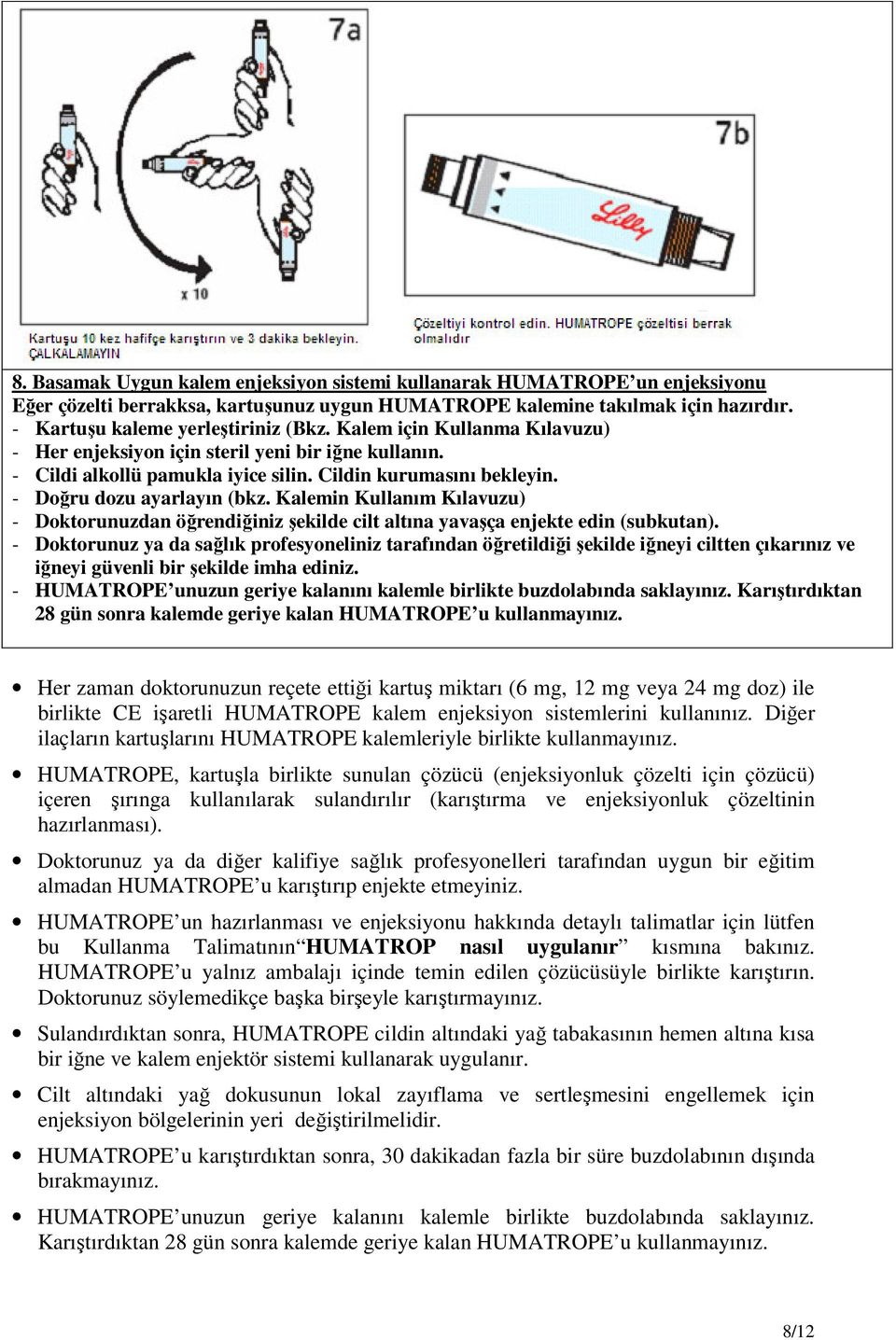 Kalemin Kullanım Kılavuzu) - Doktorunuzdan öğrendiğiniz şekilde cilt altına yavaşça enjekte edin (subkutan).