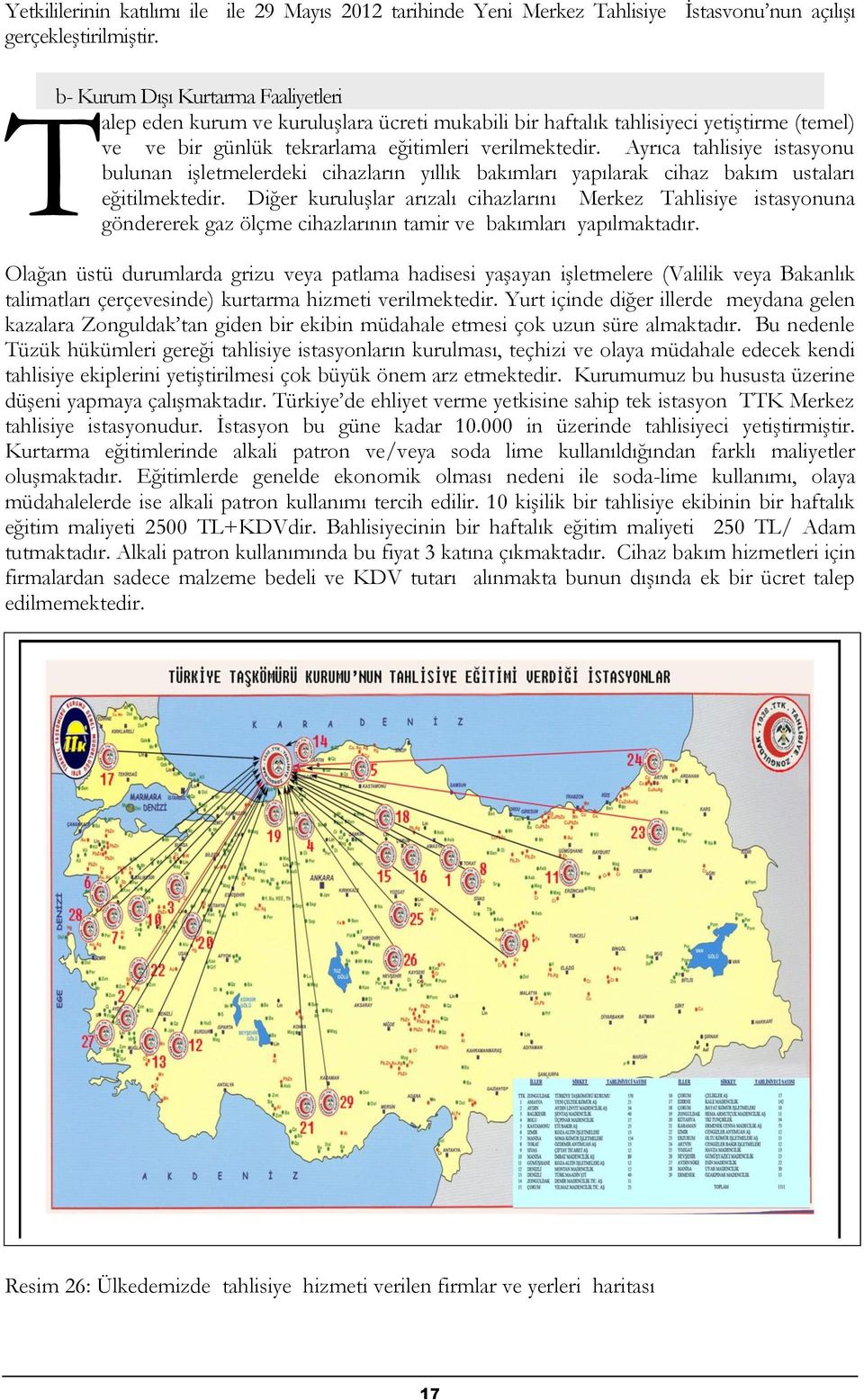 Ayrıca tahlisiye istasyonu bulunan işletmelerdeki cihazların yıllık bakımları yapılarak cihaz bakım ustaları eğitilmektedir.